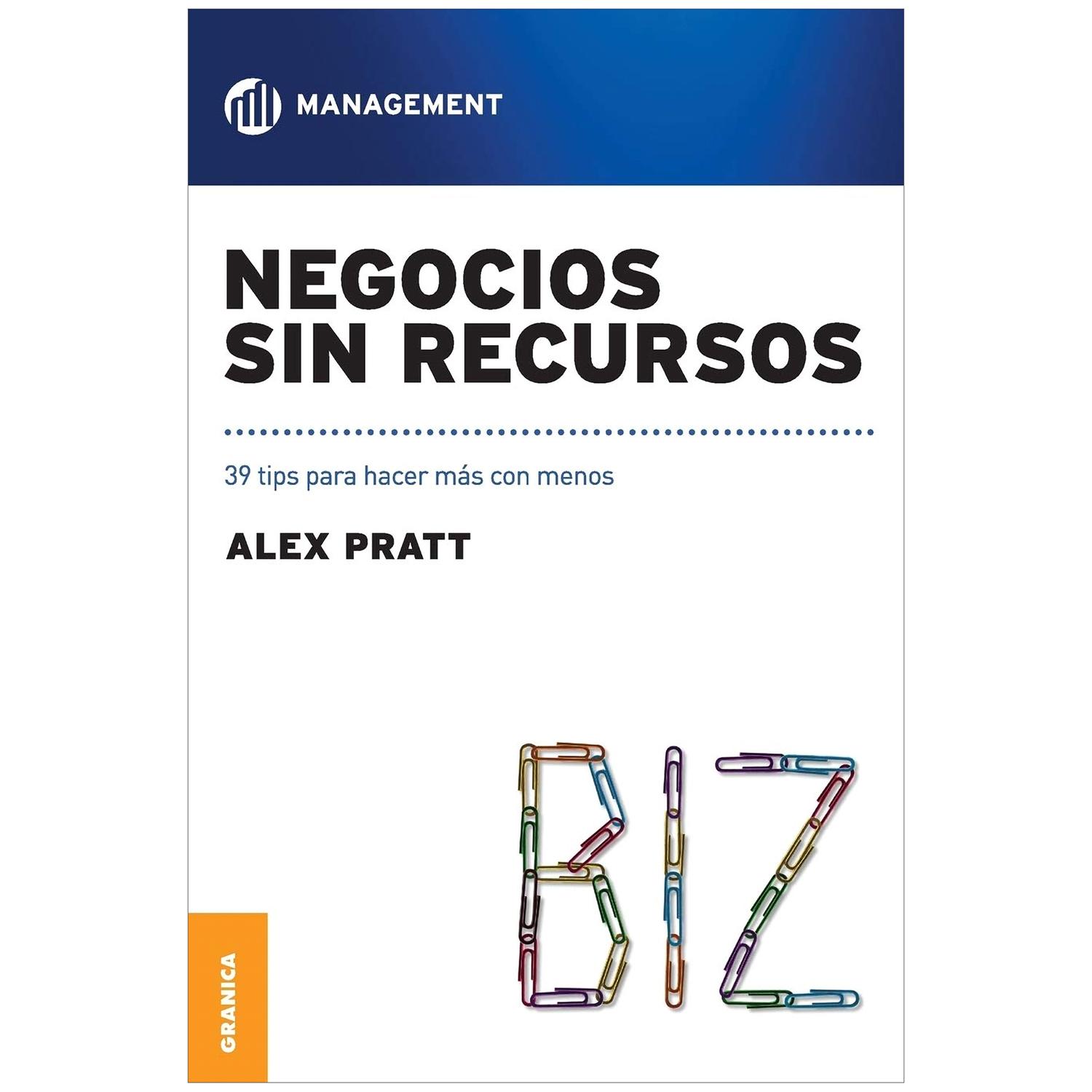 Negocios sin Recursos. Alex Pratt Granica  x 1 NEGOCIOS SIN RECURSOS. 39 TIPS HACER MAS CON MENOSNadie se ha salvado de la crisis económica que hace ya algunos años ha golpeado fuerte a todo tipo de negocios; hasta los más sólidos y productivos qu