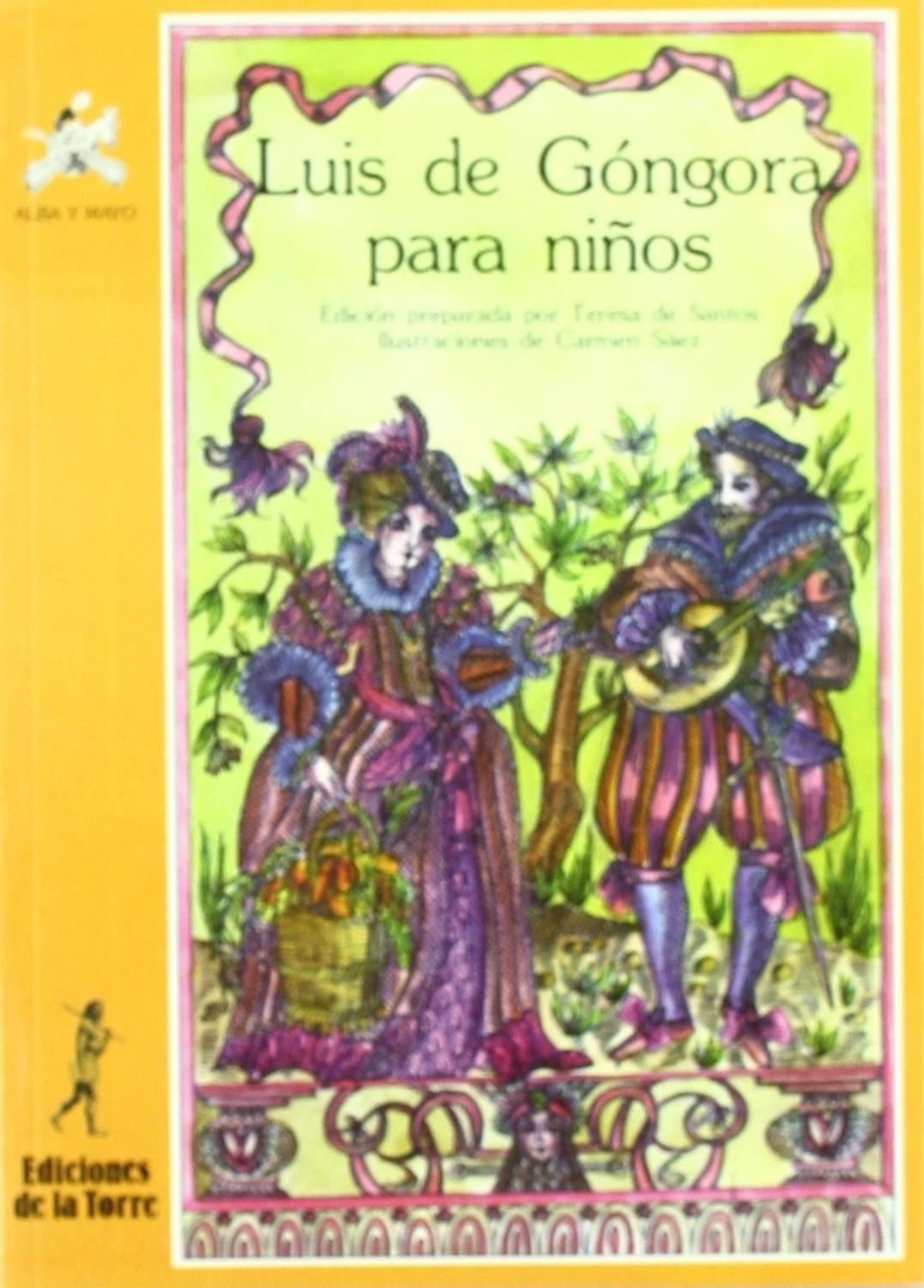 Luis De Góngora Para Niños. Luis De Góngora Ediciones De La Torre Libro x 1 Luis de Góngora para niños para niñosAutor: Luis de Góngora Ilustrador: Carmen SáezISBN: 9788486587901Formato: 145 x 210 mm.Encuadernación: RústicaN.ş de páginas: 125Puede resultar difícil acercarse a