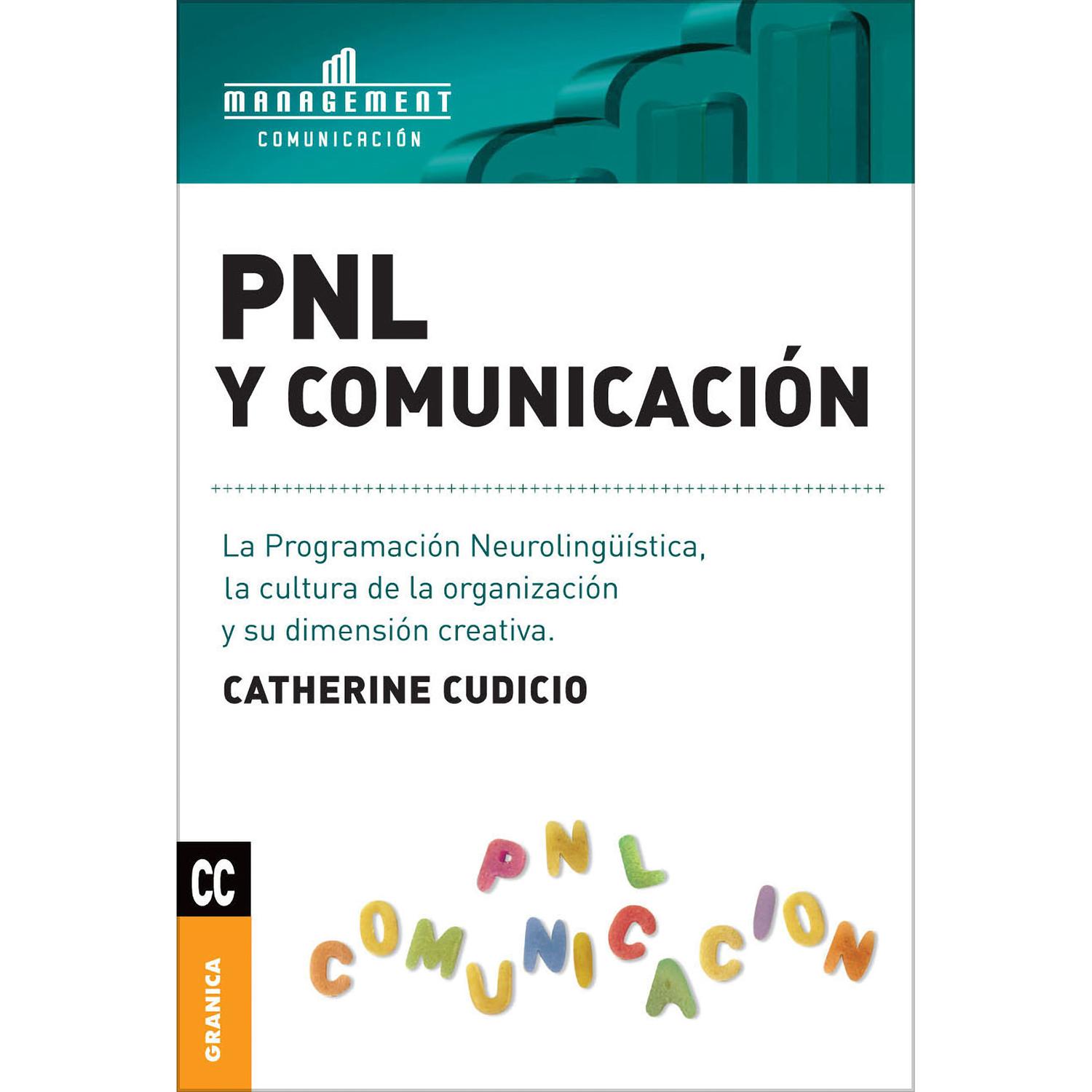 Pnl Y Comunicación. Catherine Cudicio Granica Libro x 1 PNL Y COMUNICACIONUn estudio de los aportes de la Programación Neurolingüística y la Psicología cognitiva para comprender el fenómeno de la comunicación en las organizaciones. Un tema complejo analiza