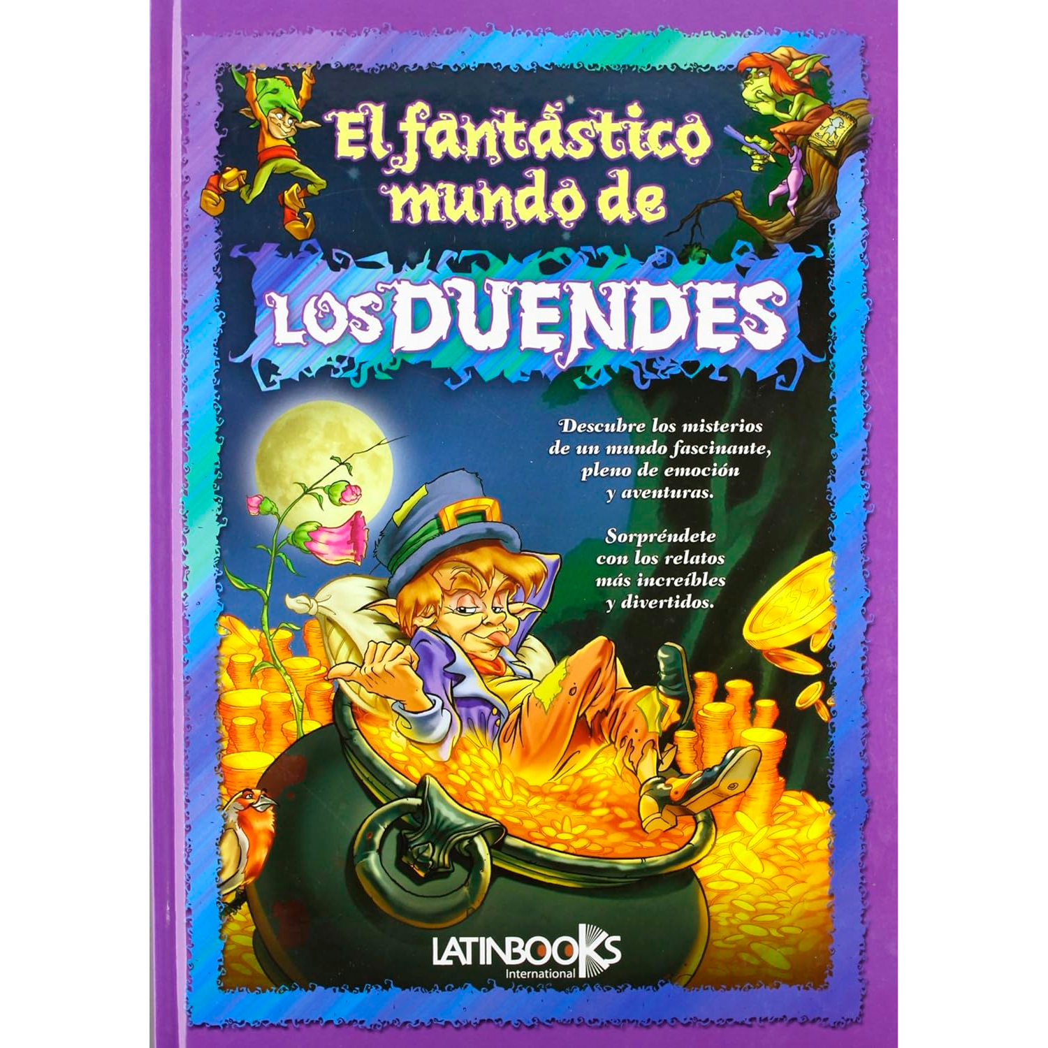 El Fantástico Mundo De Los Duendes Latinbooks  x 1 Un maravilloso libro que nos propone un viaje mágico y sorprendente para conocer a estas fascinantes criaturas, a través de un texto literario con notas de humor y picardía.Formato: Libro físicoAutor: