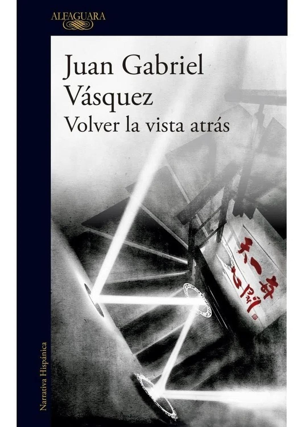 Volver La Vista Atrás. Juan Gabriel Vásquez Alfaguara Libro x 1