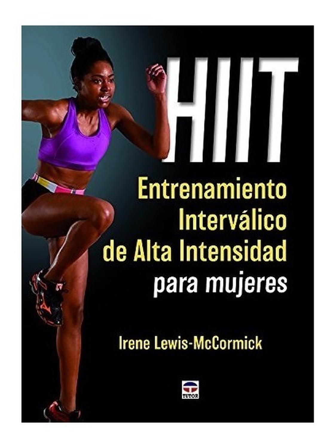 Hiit. Entrenamiento Interválico De Alta Intensidad Ediciones Tutor,S.A. Libro x 1 HIIT ENTRENAM.INTERVALICO ALTA INTESID.MUJERESĦLogra los máximos resultados en el mínimo tiempo posible! HIIT Entrenamiento interválico de alta intensidad para mujeres es el recursoque contiene la inf