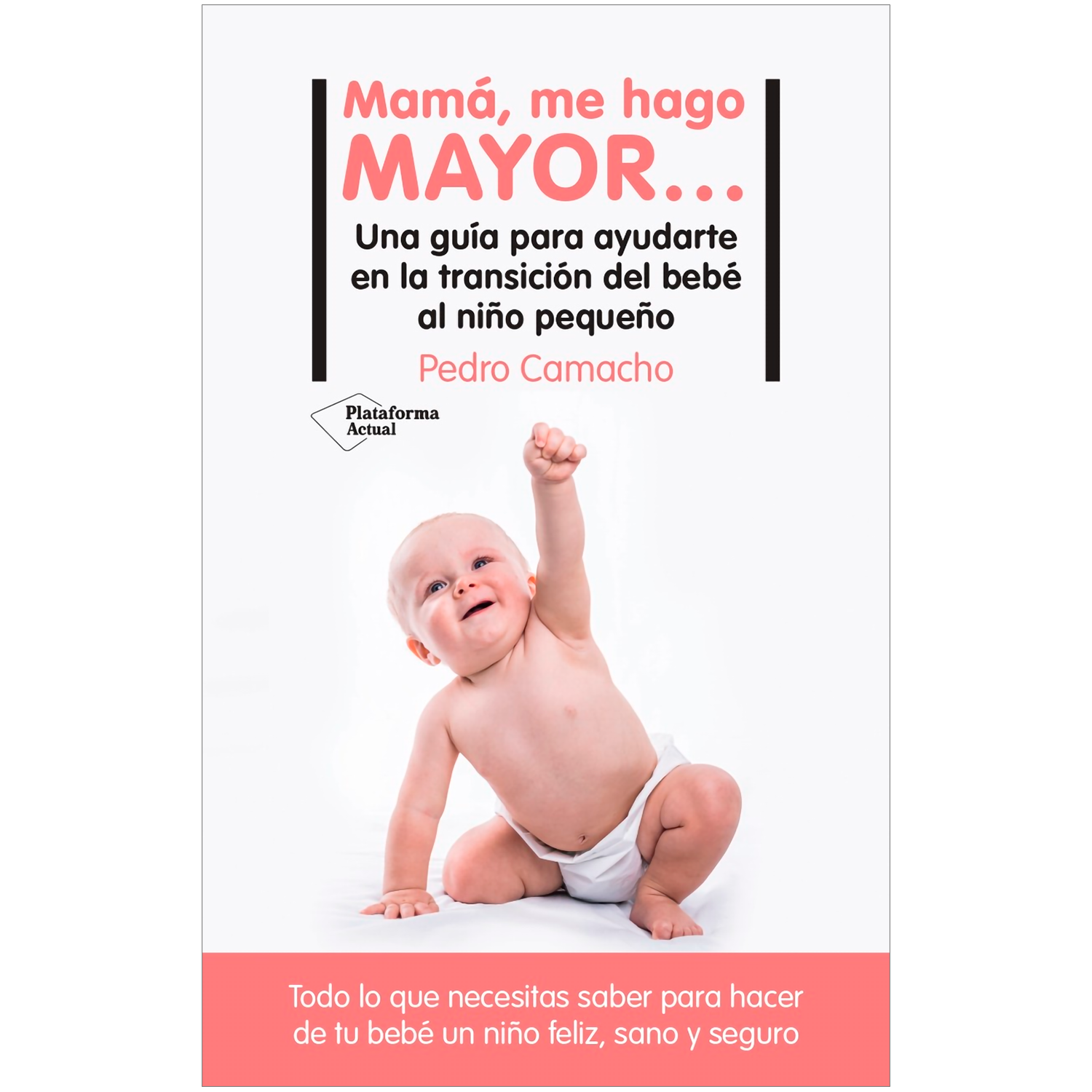 Mama, Me Hago Mayor. Pedro Camacho Plataforma Libro x 1 MAMA, ME HAGO MAYOR...(23)Los primeros meses del bebé son difíciles para sus padres, sobre todo para los primerizos. La crianza demanda mucho tiempo y esfuerzo, hay que aprender muchas cosas rápidamen
