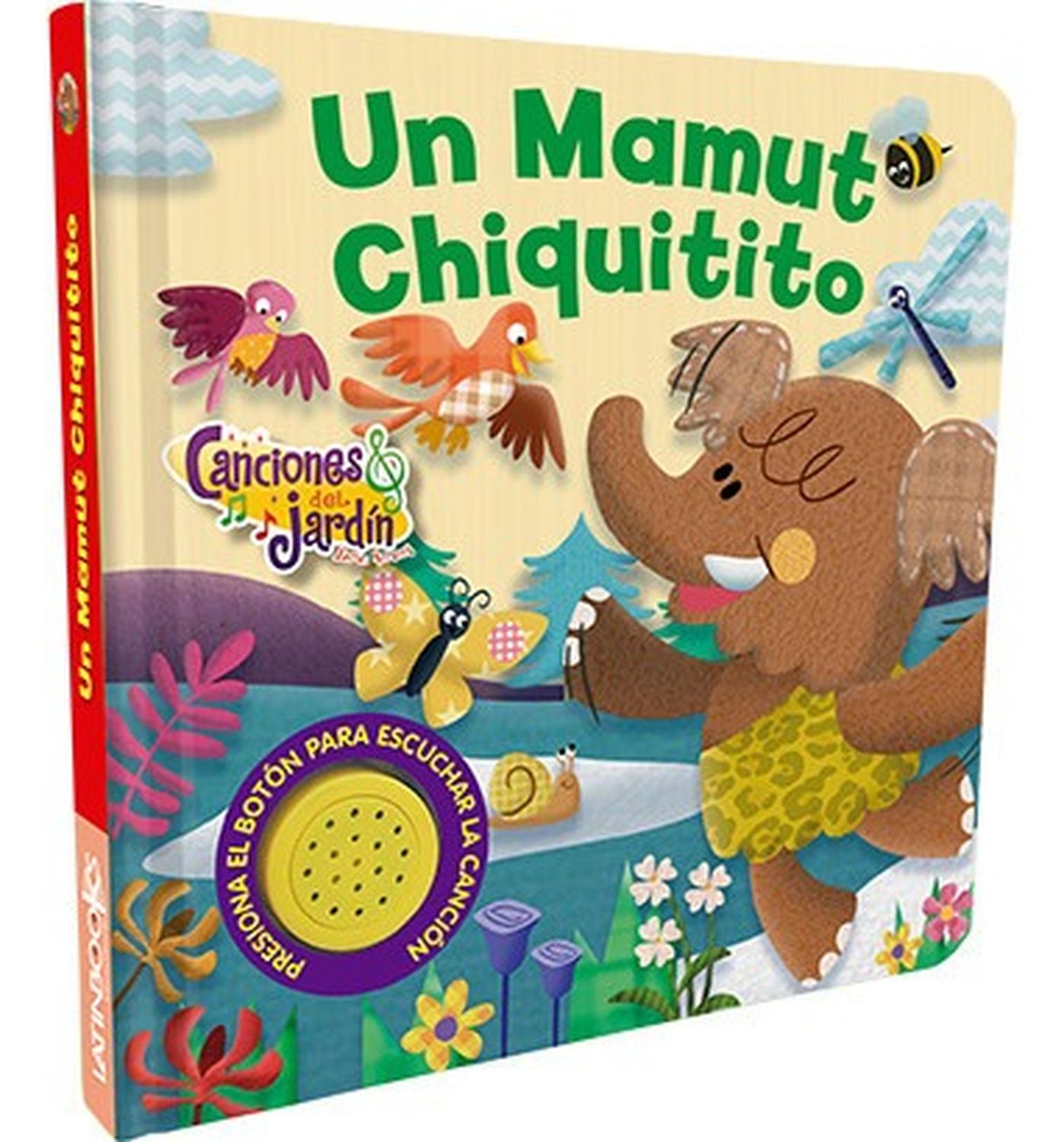 Canciones Del Jardín. Un Mamut Chiquitito Generico  x 1 Canciones Del Jardín. Un Mamut ChiquititoLas canciones que llevamos en el corazón cobran vida con nuevos sonidos y divertidos personajes.żAprenderá a volar el mamut? Descúbrelo en este libro musical. 