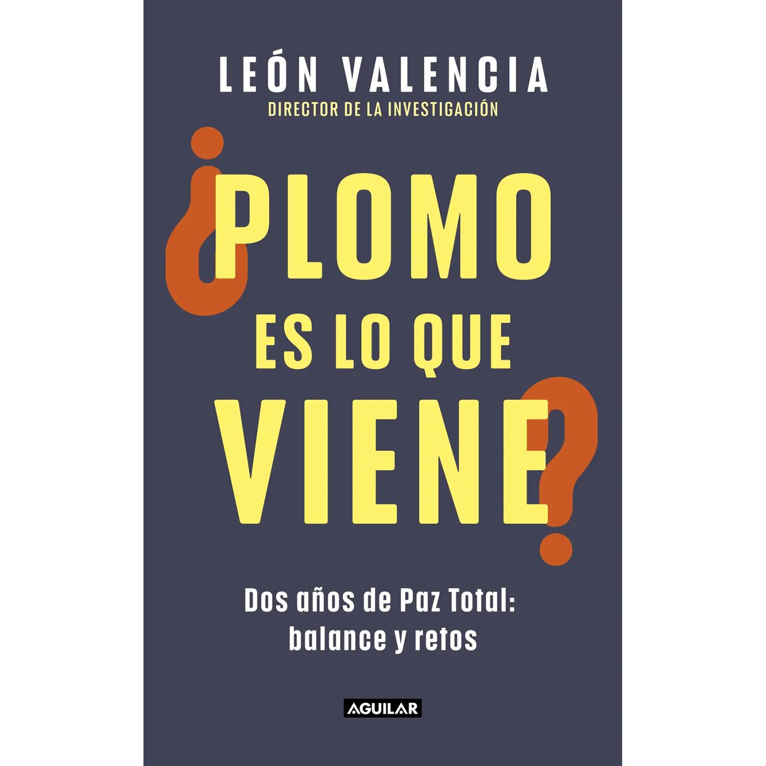 Plomo Es Lo Que Viene? León Valencia Aguilar Libro x 1