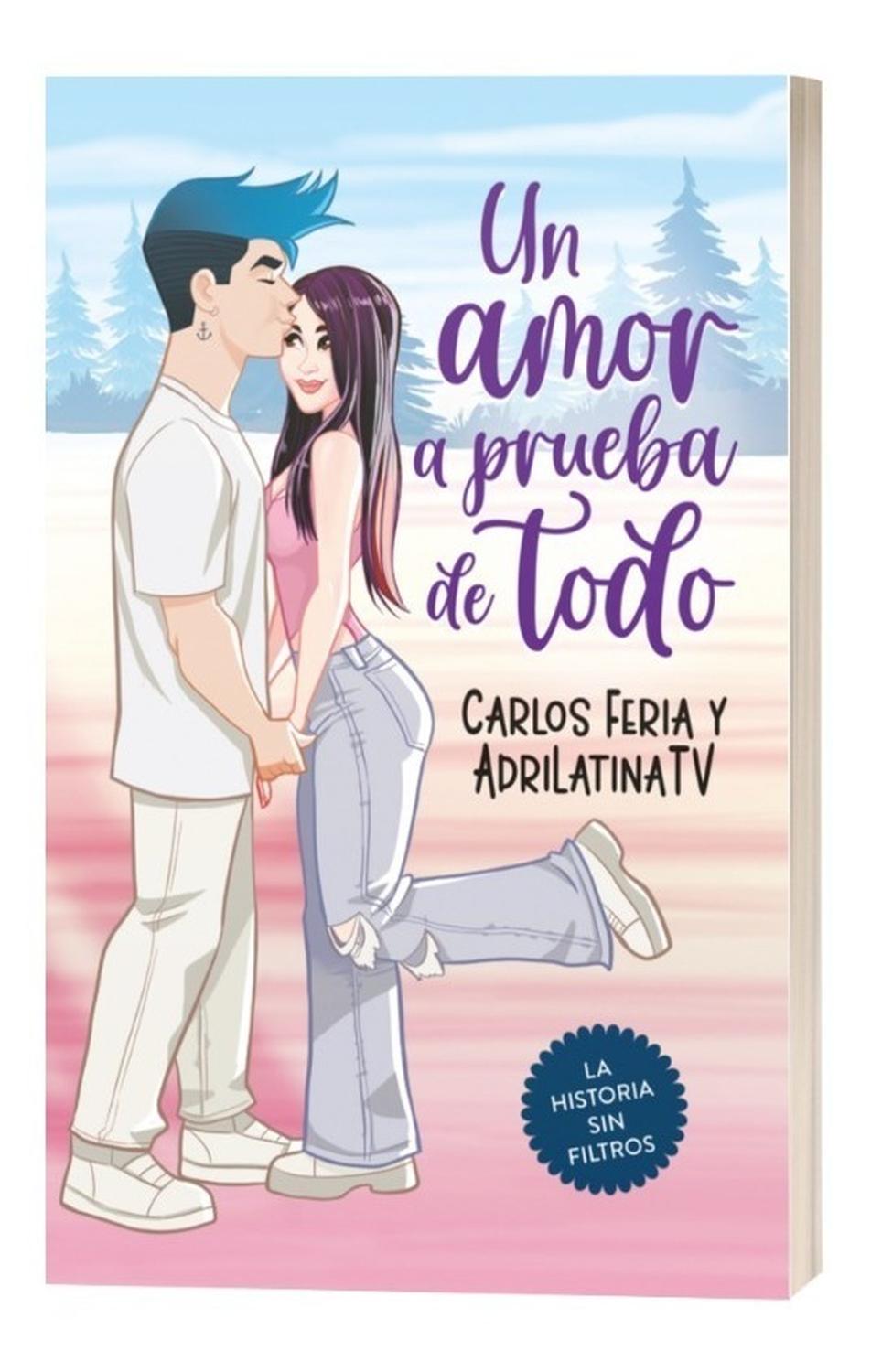 Un Amor A Prueba De Todo. Carlos Feria Y Adrilatina Tv Altea Libro x 1 Un amor a prueba de todoCarlos Feria / Adriana ValcárcelĦHola! Somos Carlos Feria y AdriLatinaTV, y queremos contarte nuestra historia. Quizá no es una historia de amor perfecta, pero es la nuestra: a