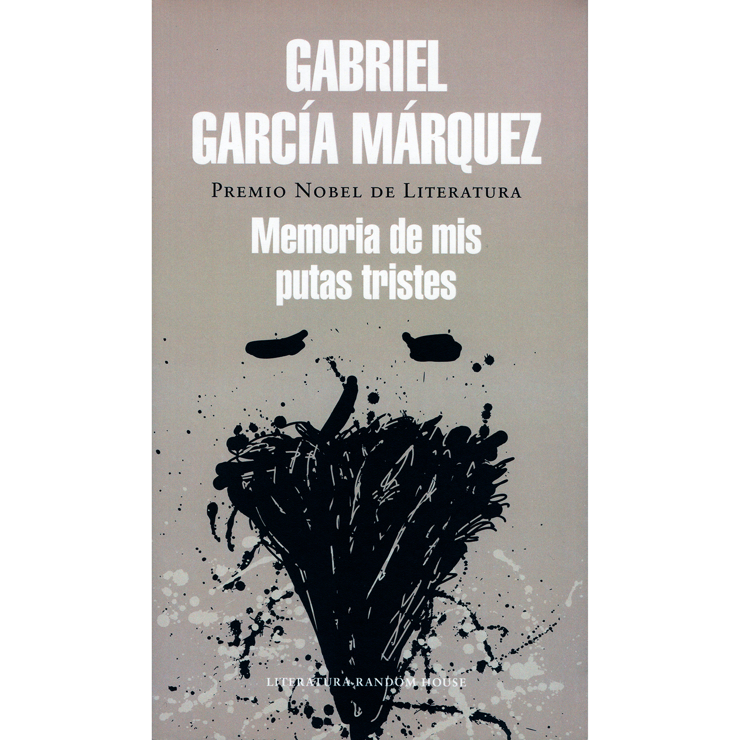 Memorias De Mis Putas Tristes. Gabriel García Márquez Penguin Random House  x 1 MEMORIAS DE MIS PUTAS TRISTESUn viejo periodista decide festejar sus noventa años a lo grande, dándose un regalo que le hará sentir que todavía está vivo: una jovencita virgen, y con ella Ğel principi