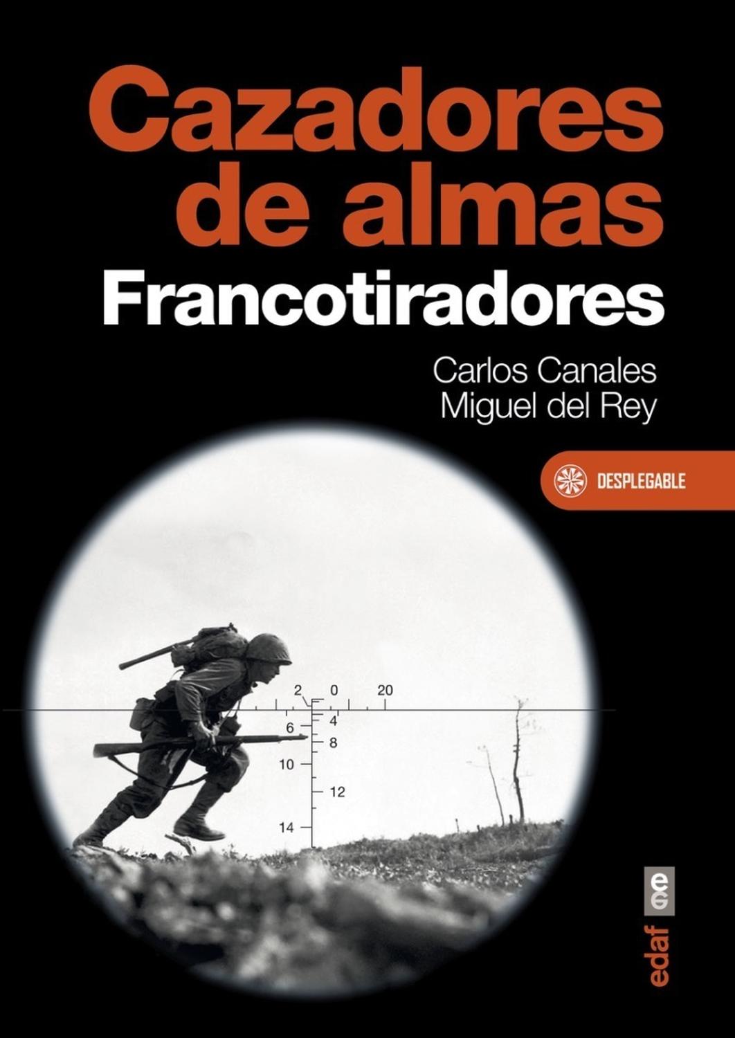 Cazadores De Almas. Francotiradores Edaf Libro x 1 CAZADORES DE ALMAS, FRANCOTIRADORESA la hora de ganar una guerra o de establecer las grandes tácticas de los campos de batalla, los francotiradores sonalgo irrelevante, pero en el combate diario proba