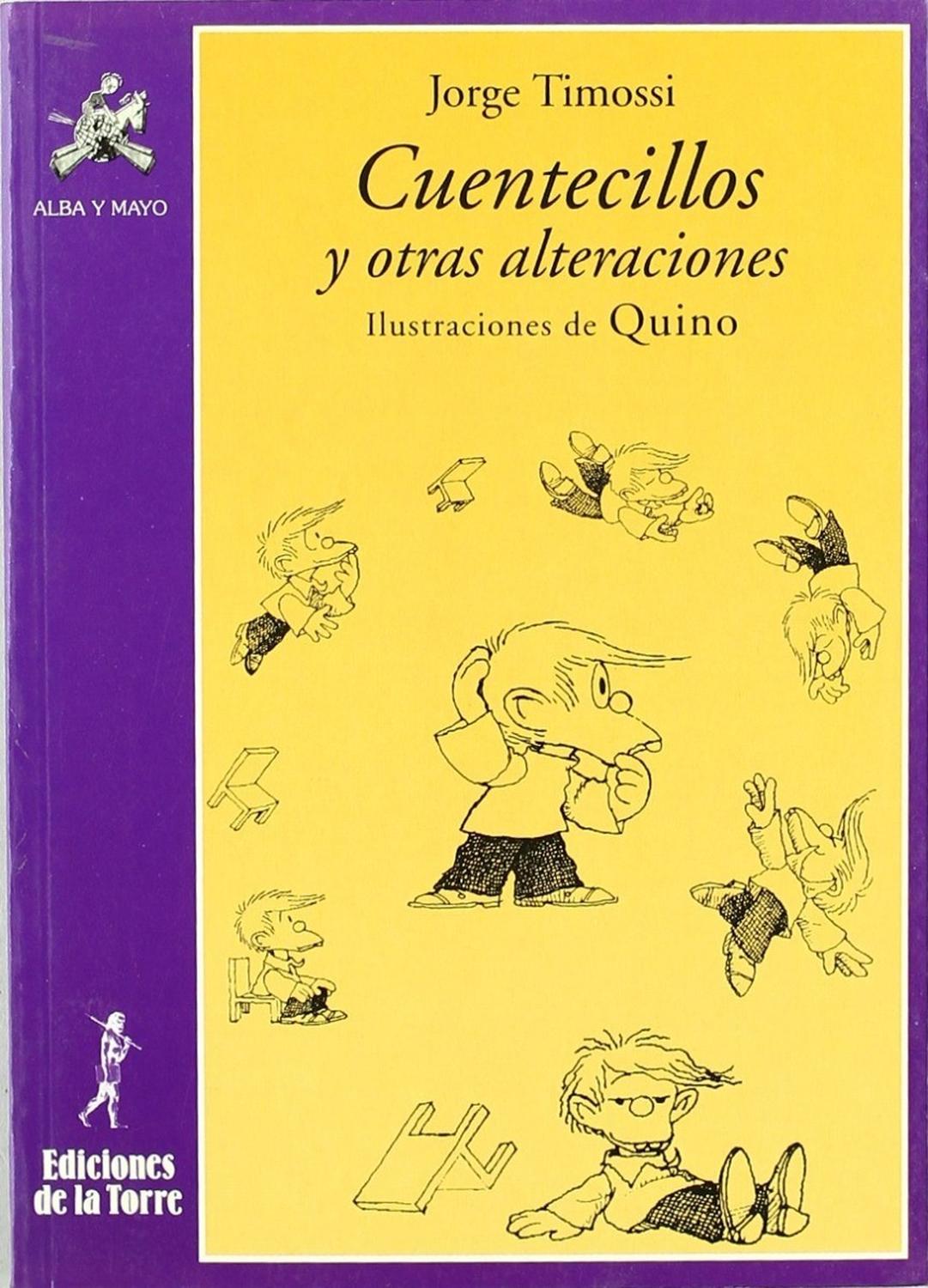 Cuentecillos Y Otras Alteraciones Ediciones De La Torre Libro x 1 Cuentecillos Y Otras AlteracionesLas ilustraciones de Quino son el complemento ideal de los cuentecillos, o mininarraciones o microcuentos, de Jorge Timossi, y es precisamente Felipito el protagonista