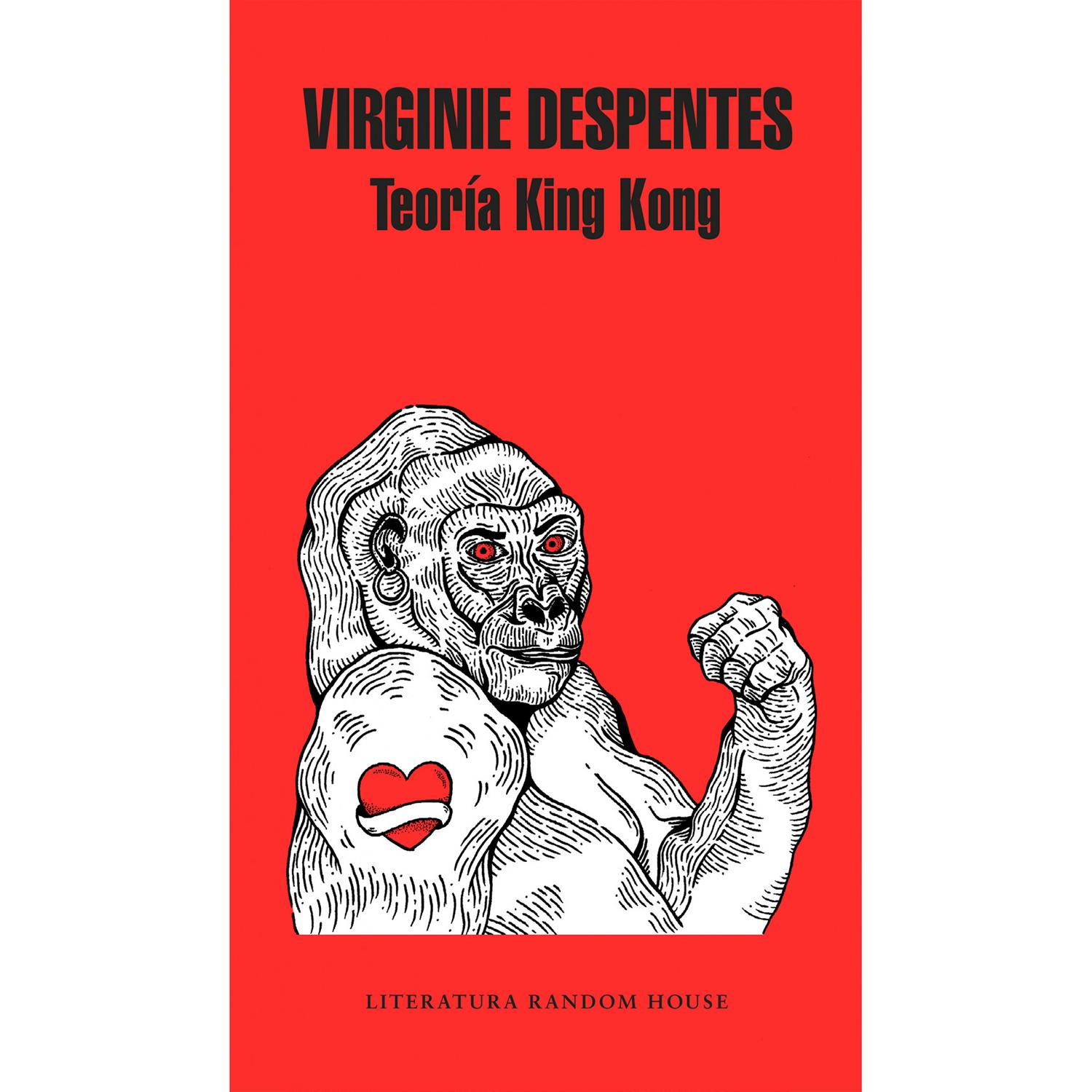 Teoría King Kong. Virginie Despentes Penguin Random House Libro x 1 TEORIA KING KONGTeoría King Kong es uno de los grandes libros de referencia del feminismo y de la teoría de género, un incisivo ensayo en el que Despentes comparte su propia experiencia para hablarnos