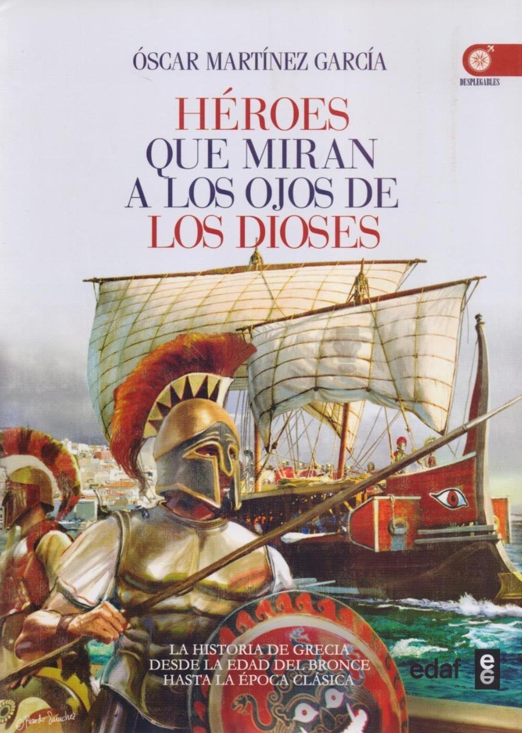 Héroes Que Miran A Los Ojos De Los Dioses Edaf Libro x 1 HEROES QUE MIRAN A LOS OJOS DE LOS DIOSESDesplegando su extraordinaria energía sobre el Mediterráneo oriental entre colosos de la Edad del Bronce como el País deHatti y el Egipto de los faraones, los