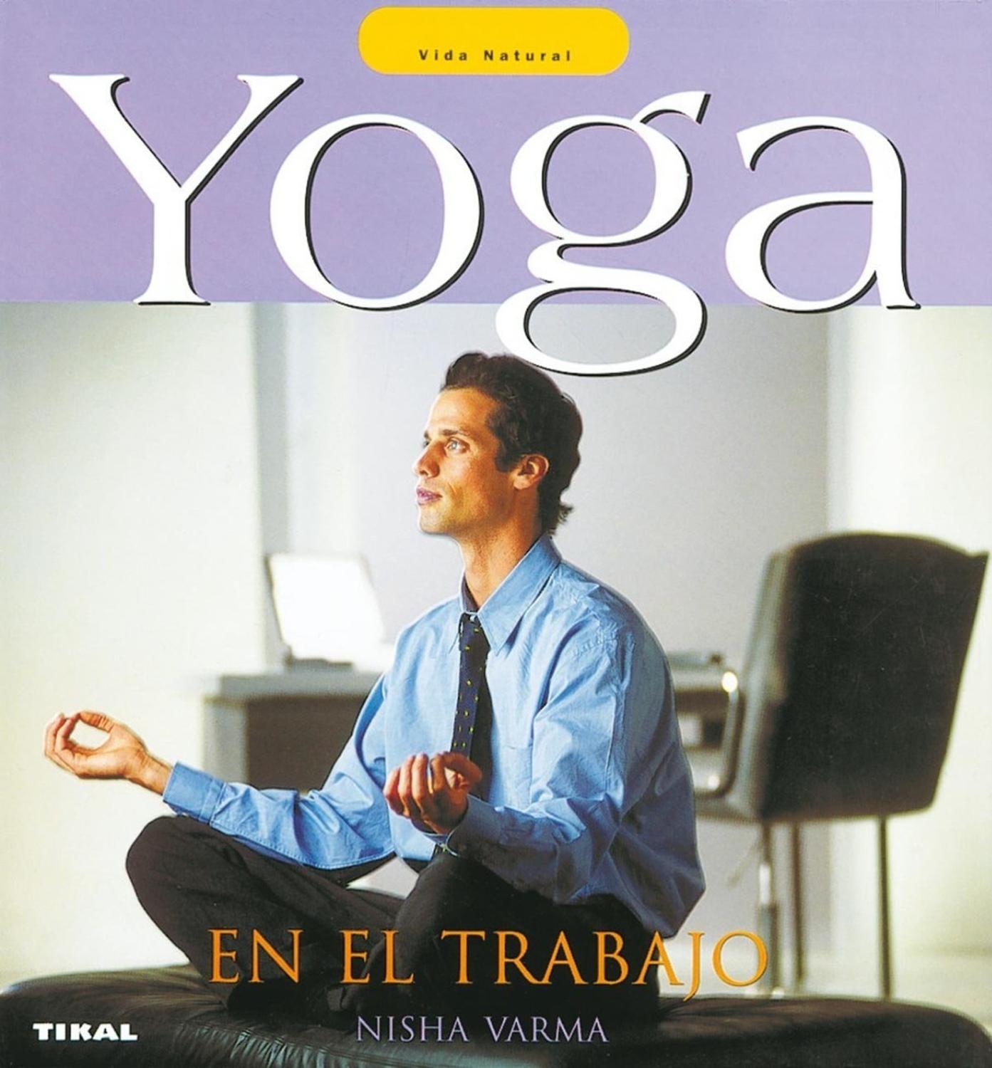 Yoga En El Trabajo. Vida Natural Ediciones Tikal Libro x 1 YOGA EN EL TRABAJO (VIDA NATURAL)Si al terminar su jornada laboral... Se siente agotado Le escuecen los ojos Le duelen la espalda y el cuelloPuede que a corto o medio plazo acabe sufriendo...Proble