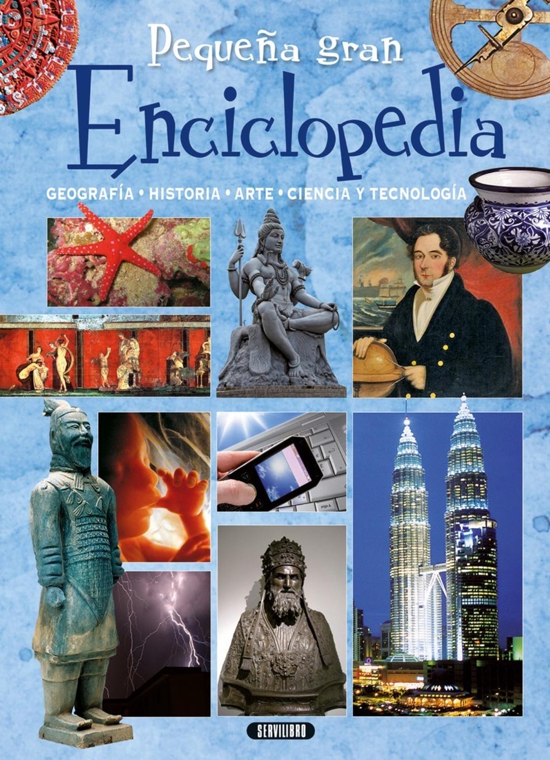 Pequeña Gran Enciclopedia (t.d) Servilibro Libro x 1 Pequeña gran enciclopediaColección: Gran libro deEncuadernación: Cartoné con cubierta acolchada y plastificada mate y brilloISBN: 9788490051757Tamaño: 20,3 x 28Páginas: 200Idioma: CastellanoLa geograf