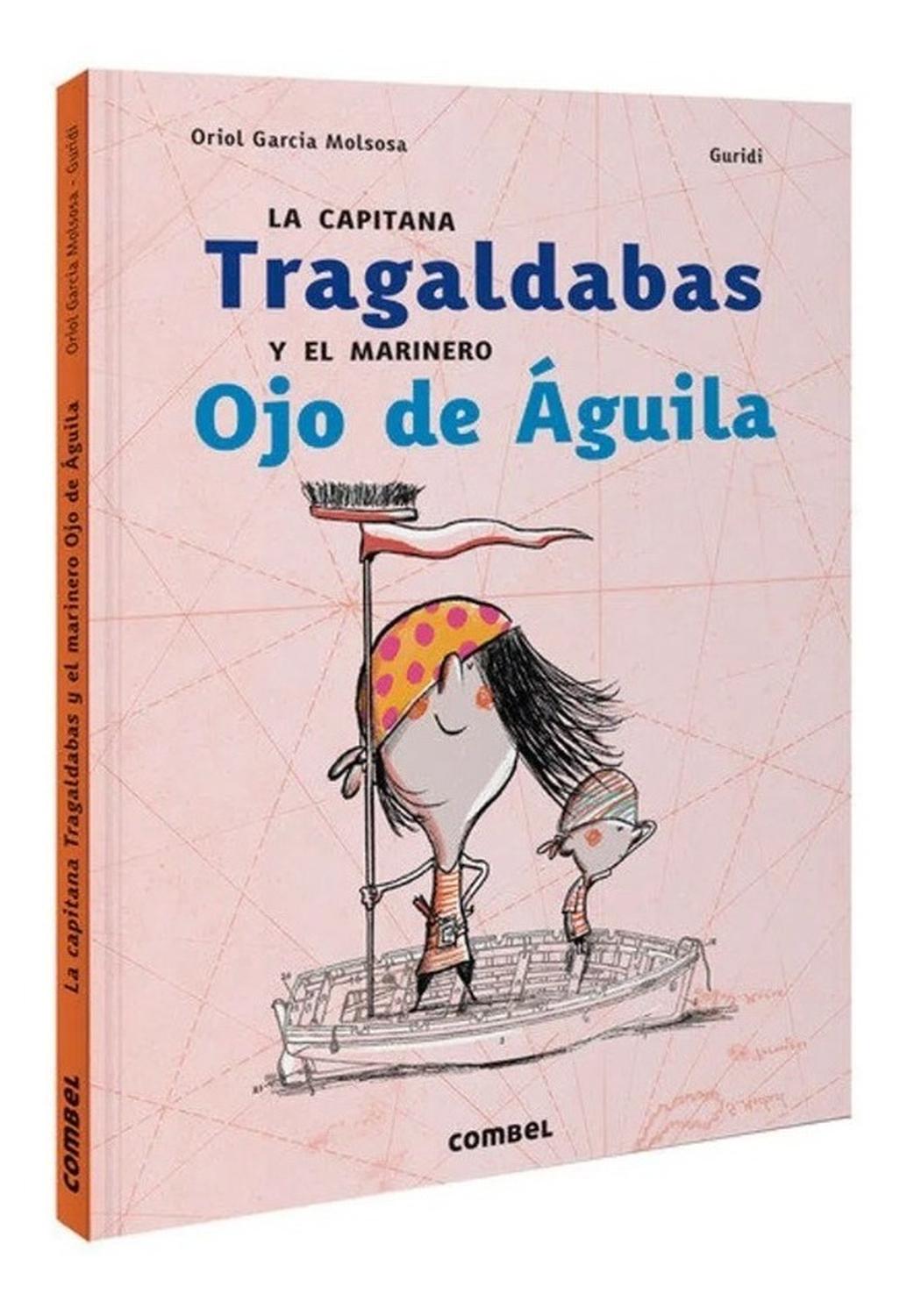 La Capitana Tragaldabas Y El Marinero Ojo De Aguila (t.d) Combel Editorial Libro x 1 CAPITANA TRAGALDABAS Y EL MARINERO OJO DE AGUILA, LA tdPara contar una historia de piratas solo necesitamos un barco, un mapa del tesoro y una tripulación dispuesta a vivir aventuras. El barco de la c