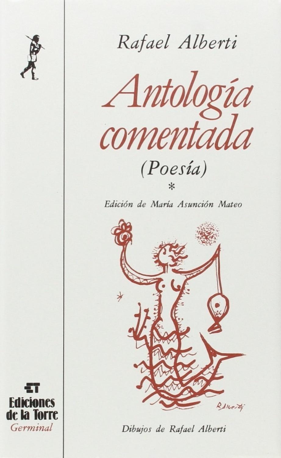 Antologia Comentada I (poesia) Rafael Alberti Ediciones De La Torre Libro x 1 Antología comentada de Rafael Alberti (Tomo I, Poesía)Autor: Rafael AlbertiEdición: María Asunción MateoIlustración: Rafael AlbertiISBN: 9788486587833Formato: 130 x 210 mm.Encuadernación: CartonéN.ş d