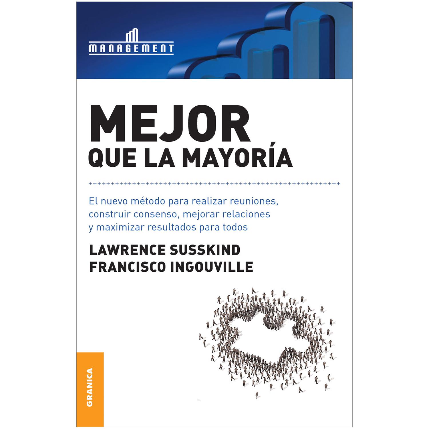Mejor Que La Mayoría. El Nuevo Método Para Realizar Reuniones Granica Libro x 1 MEJOR QUE LA MAYORÍA. MET.REUNION.MEJORAR RESULT.Quienes han tenido reuniones con la idea de encontrar soluciones o llegar a un acuerdo saben que pueden resultar improductivas y frustrantes. En la emp