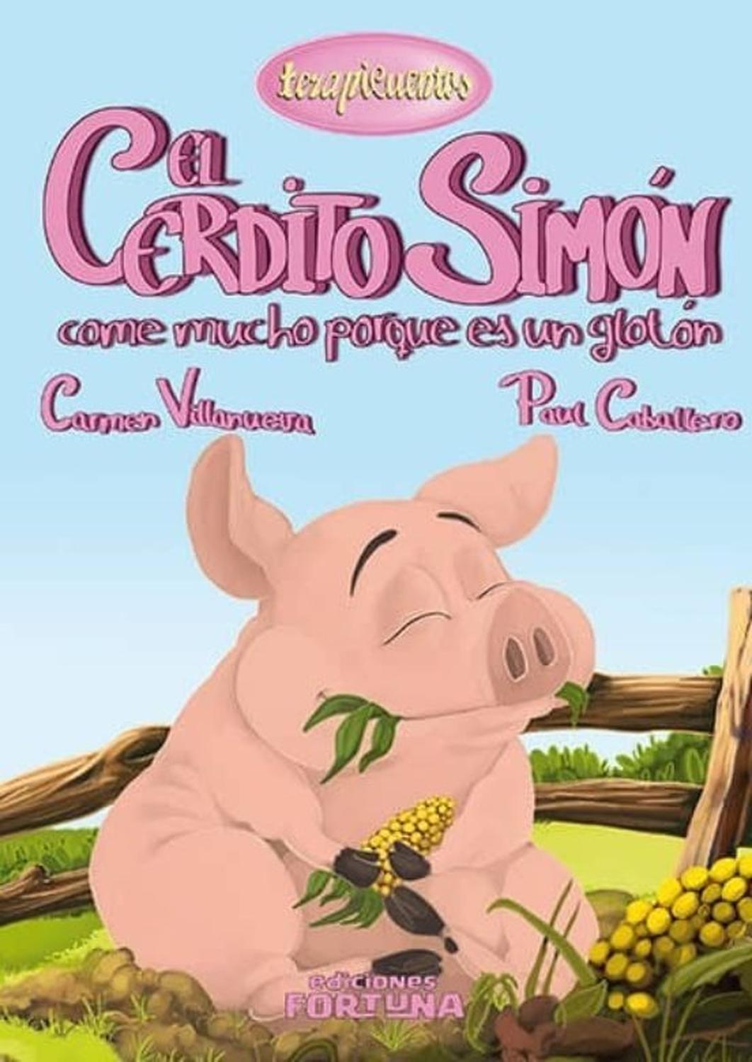 El Cerdito Simón Come Mucho Porque Es Un Glotón Ediciones Fortuna Libro x 1 EL CERDITO SIMON COME MUCHO PORQUE ES UN GLOTONEl cerdito Simón comía tanto que en su granja le conocían como el cerdito glotón. Tanto le gustaba, que comer era lo que más le tranquilizaba. Los consej