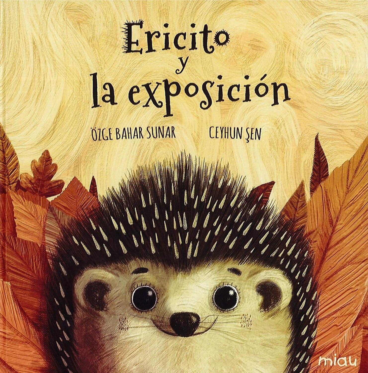 Ericito Y La Exposición (t.d) Ediciones Jaguar Libro x 1 ERICITO Y LA EXPOSICIÓNAutorOZGE BAHAR SUNARNş de páginas:32Editorial:JAGUARIdioma:CASTELLANOEncuadernación:Tapa duraISBN:9788417272593Año de edición:2019Plaza de edición:MADRIDLa escuela del bosque h