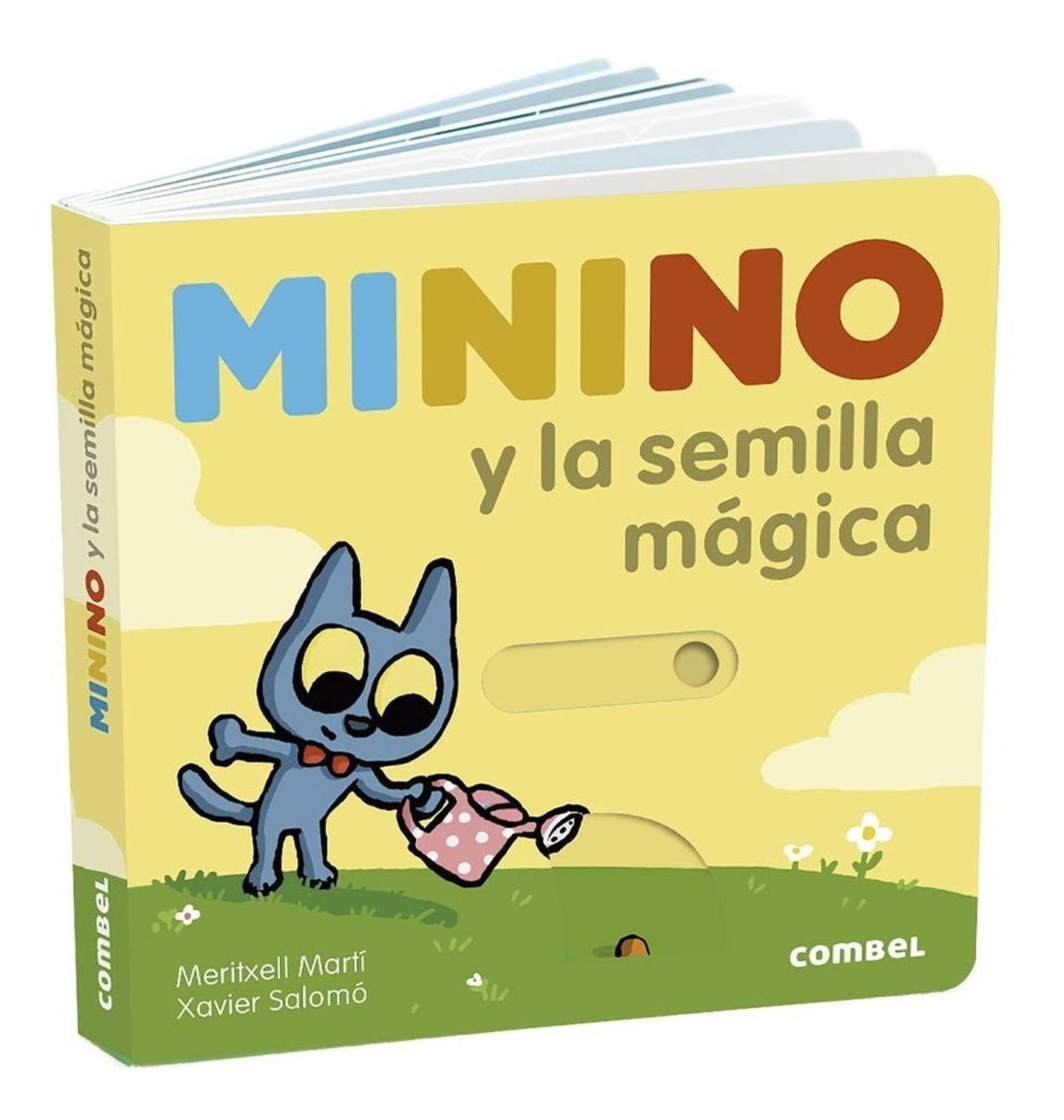 Minino Y La Semilla Magica Combel Editorial Libro x 1 Autor: Meritxell MartíIlustrador: Xavier SalomóUn paseo por el bosque es una buena ocasión para observar y maravillarse. Minino es un gato juguetón que mira el mundo con curiosidad. żLo acompañas? Un 