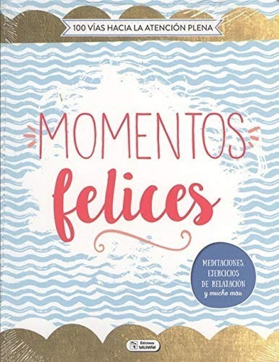 Momentos Felices. 100 Vías Hacia La Atención La Plena Ediciones Saldana Libro x 1 MOMENTOS FELICES -100 VIAS ATENCION PLENA-Ficha técnica de MOMENTOS FELICESNş de páginas: 96Editorial: SALDAÑAIdioma: CASTELLANOEncuadernación: Tapa blandaISBN: 9788491784333Año de edición: 2018Plaza