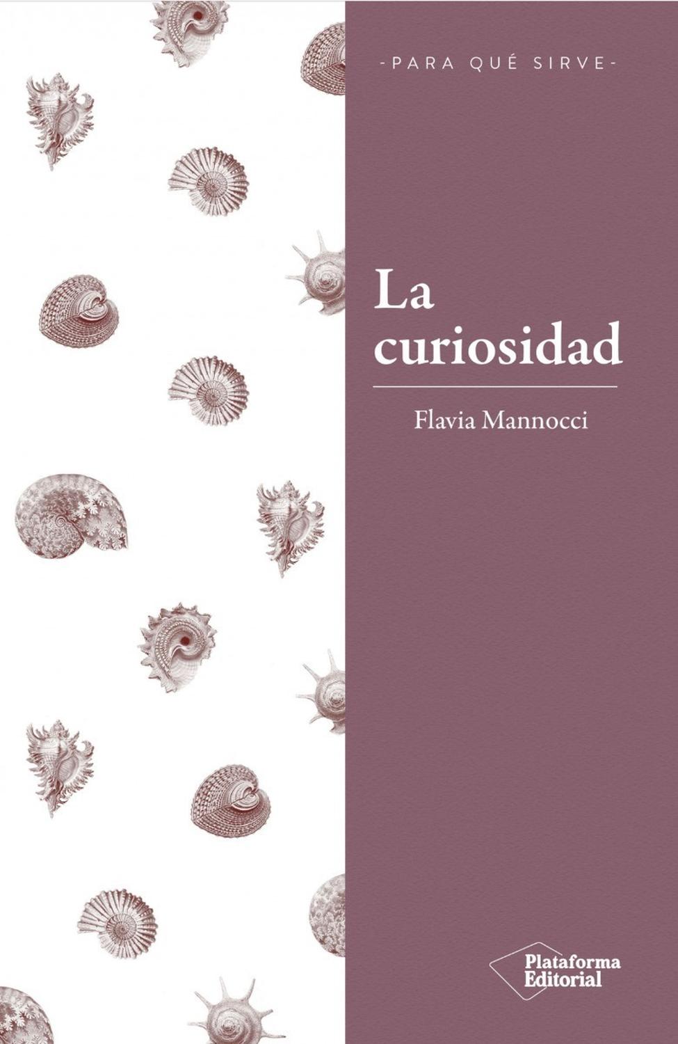 La Curiosidad -para Que Sirve- Flavia Mannocci Plataforma Libro x 1 La curiosidadFlavia MannocciISBN: 9788417376260Páginas: 255Colección: Para qué sirveFormato: Tapa blanda con solapasAño de publicación: 2018Despertar la curiosidad y a explorar el funcionamiento de la