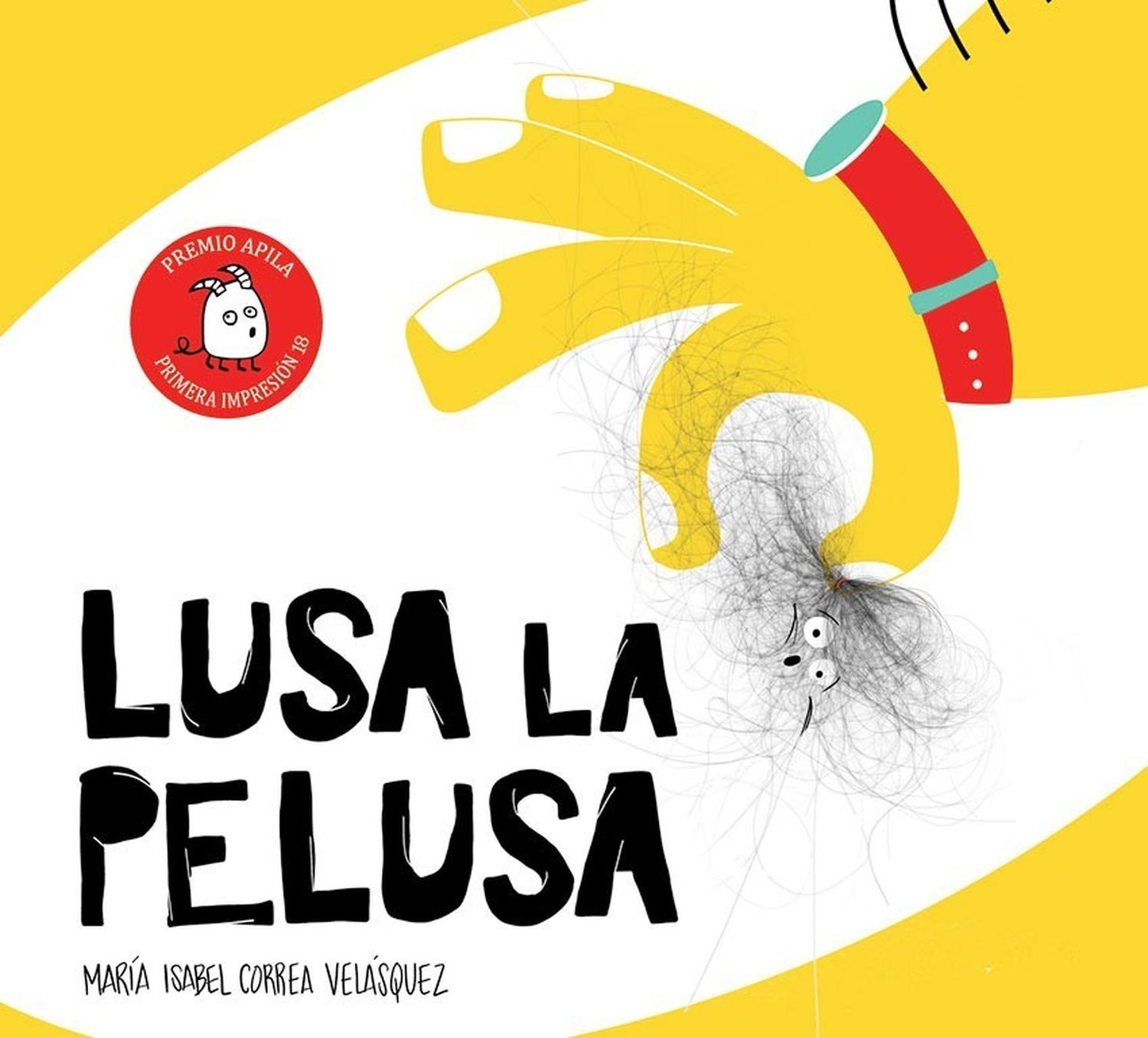 Lusa La Pelusa (t.d) Apila Ediciones Libro x 1 Lusa la pelusaPremio Apila Primera ImpresiónLusa es una pelusa muy presumida.Todos los días desarregla su melena para estar guapa.Sin embargo, a la gente no le gusta su compañía y todos la evitan.Lusa