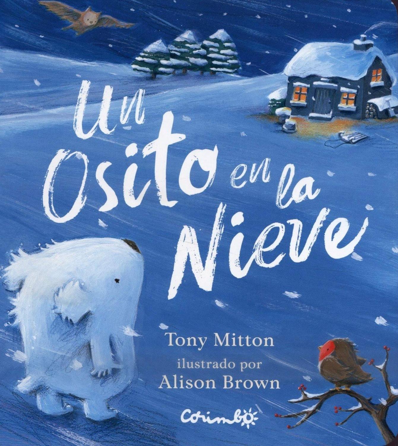 Un Osito En La Nieve Editorial Corimbo  x 1 UN OSITO EN LA NIEVE / CARTONETítulo Un osito en la nieveColección Álbumes ilustrados, General, Los esenciales,Escritor Tony MittonISBN 978-84-8470-520-8Descripción: Cartoné, 32 páginas. Formato 280 x