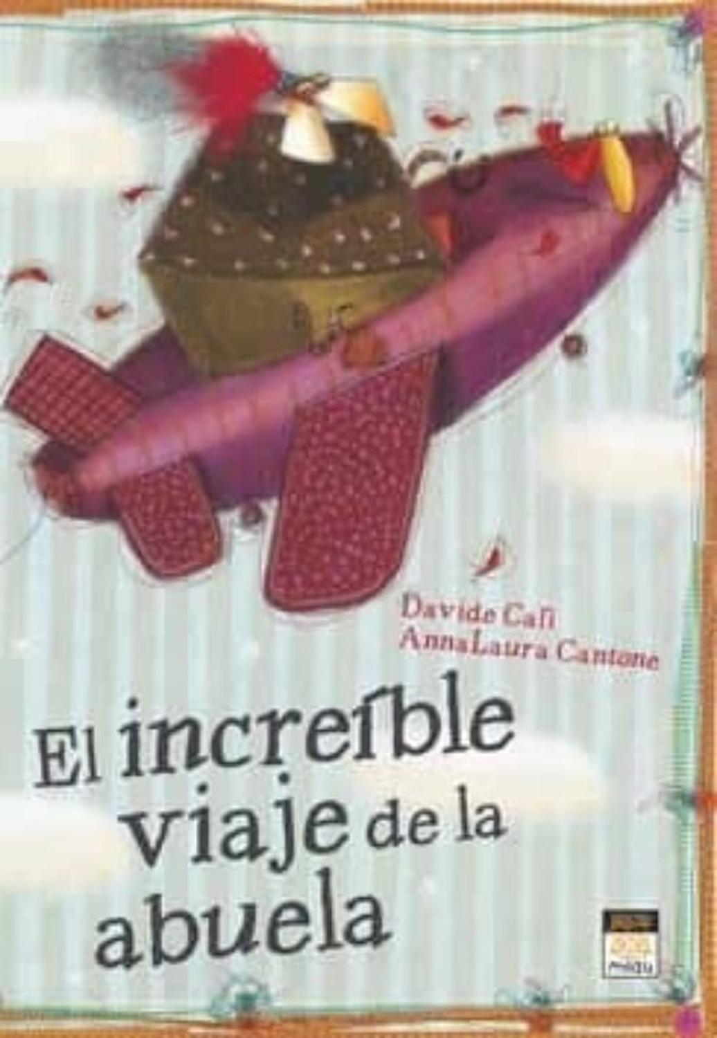 El Increible Viaje De La Abuela (t.d) Ediciones Jaguar Libro x 1 EL INCREIBLE VIAJE DE LA ABUELAAutorDAVIDE CALI ANNA LAURA CANTONE32Editorial:JAGUARIdioma:CASTELLANOEncuadernación:Tapa duraISBN:9788415116110Año de edición:2011Plaza de edición:ESTraductor:EVA RODRÍ