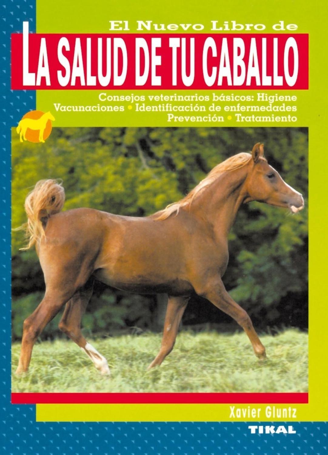 La Salud De Tu Caballo. Animales Compañía Ediciones Tikal Libro x 1 LA SALUD DE TU CABALLO (ANIMALES COMPAÑIA)żQue tengo que hacer cuando mi caballo cojea? żDebo preocuparme cuando expulsa alimento por la nariz? żTiene mi caballo todas las vacunas? A esta y otras much