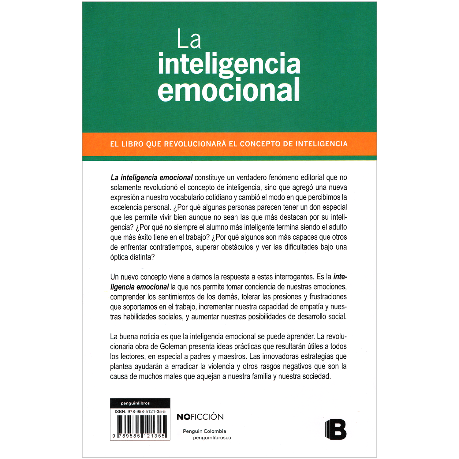 La Inteligencia Emocional. Daniel Goleman Ediciones B Libro x 1 INTELIGENCIA EMOCIONAL, LALa inteligencia emocional constituye un verdadero fenómeno editorial que no solamente revoluciono el concepto de inteligencia, sino que agregó una nueva expresión a nuestro v