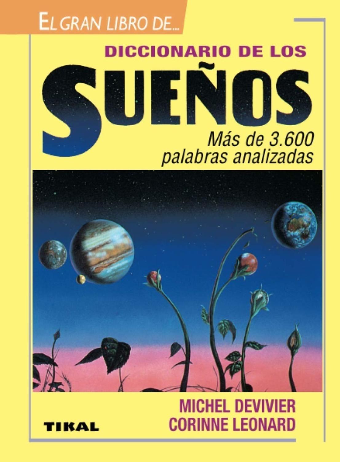 Diccionario De Los Sueños. El Gran Libro De... Ediciones Tikal Libro x 1 DICCIONARIO DE LOS SUEÑOS - EL GRAN LIBRO DEDe la A a la Z, este diccionario presenta al lector un completo recorrido por los símbolos, objetos, acciones y personas que con más frecuencia aparecen en 