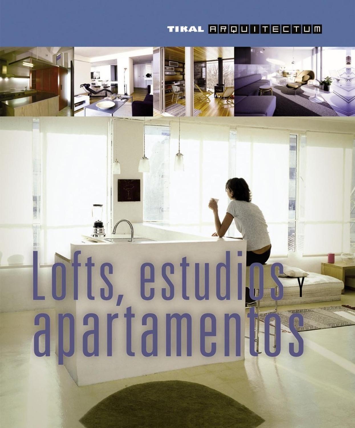 Lofts, Estudios Y Apartamentos. Arquitectum Ediciones Tikal Libro x 1 LOFTS, ESTUDIOS Y APARTAMENTOS (ARQUITECTUM)Las soluciones más atrevidas y originales a los problemas de espacio y medioambientales de nuestra generación. Este libro muestra que los mayores hallazgos 