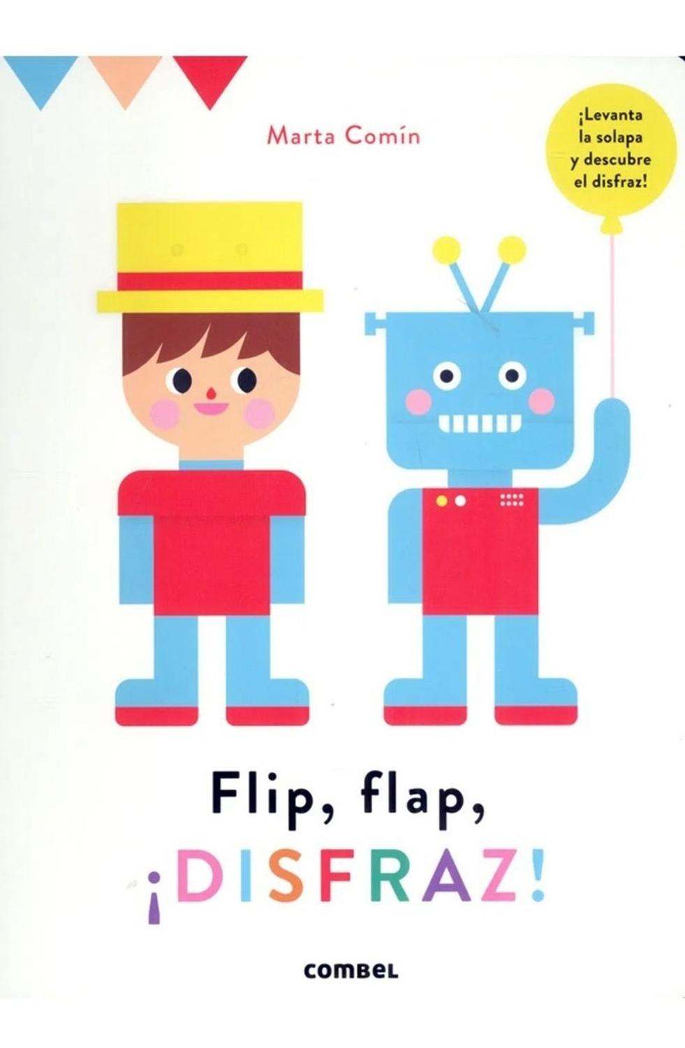 Flip, Flap, Ħ Disfraz ! Combel Editorial Libro x 1 FLIP, FLAP, .DISFRAZ! td CombelTodo está listo para la fiesta de disfraces.Ernesto espera con impaciencia la llegada de sus invitados.żDe que se habrán disfrazado? ĦDescúbrelo levantando las solapas!H