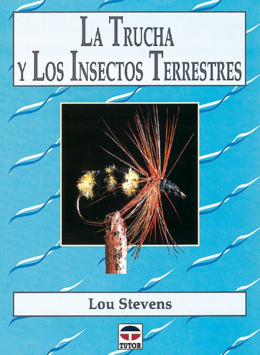 La Trucha Y Los Insectos Terrestres Ediciones Tutor,S.A. Libro x 1 LA TRUCHA Y LOS INSECTOS TERRESTRESMuestra cómo diferenciar los insectos terrestres que se encuentran en el agua y el modo en que éstos, ofrecidos a la trucha, servirán para conseguir notables captura