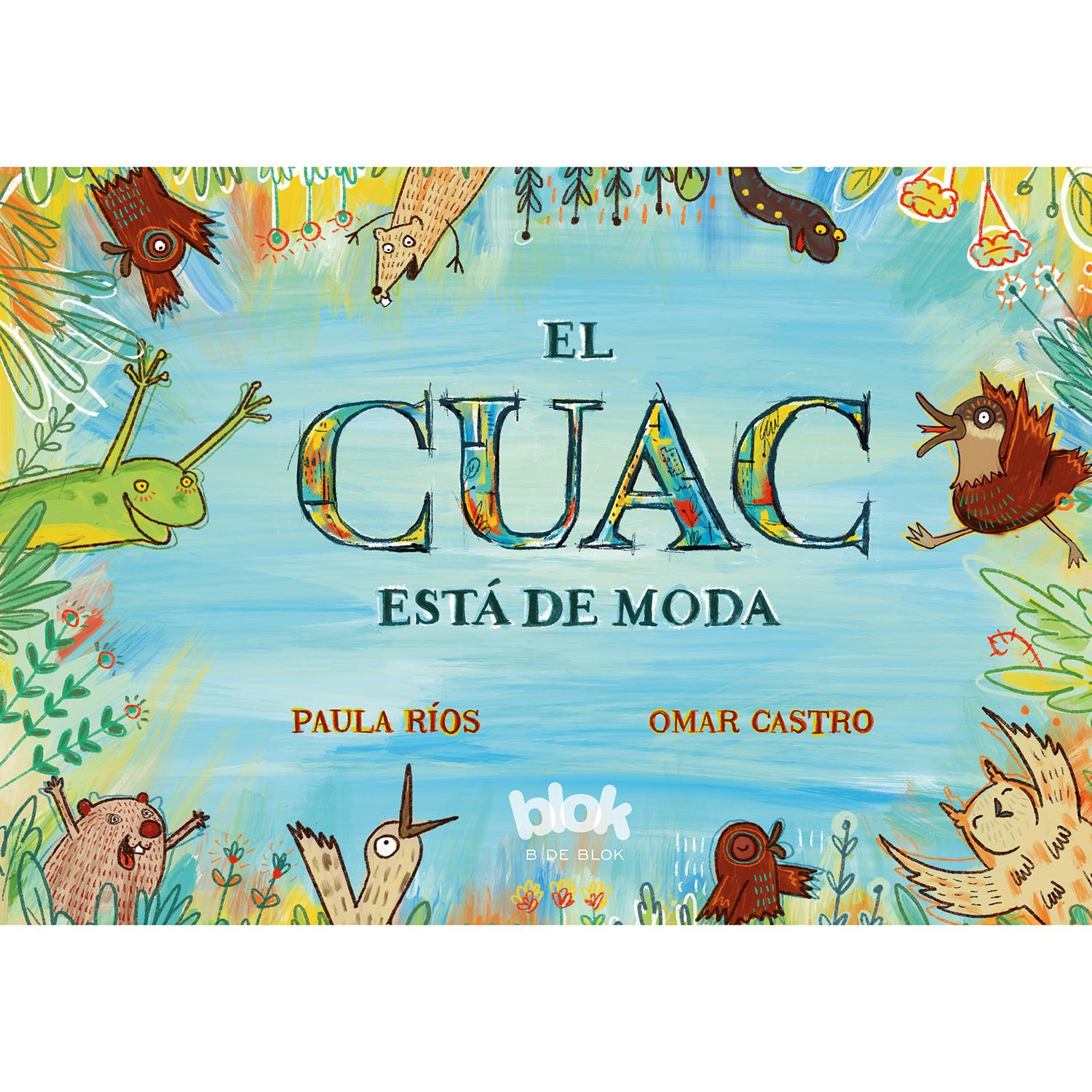 El Cuac Está De Moda B De Blok Libro x 1 El cuac está de modaMamá Pata y sus patitos salen muy temprano a desayunar. En el camino por el humedal, harán nuevos amigos con su cuac-cuac; pero, cuidado, un visitante los sigue de cerca y aunque t