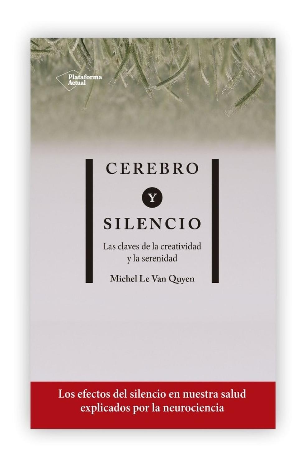 Cerebro Y Silencio Plataforma Libro x 1 CEREBRO Y SILENCIOAutor: Michel Le Van QuyenISBN: 9788417886004Páginas: 240Colección: ActualTraducción: Pablo Hermida LazcanoFormato: 14x22Año de publicación: 2019Un libro sobre los asombrosos poderes