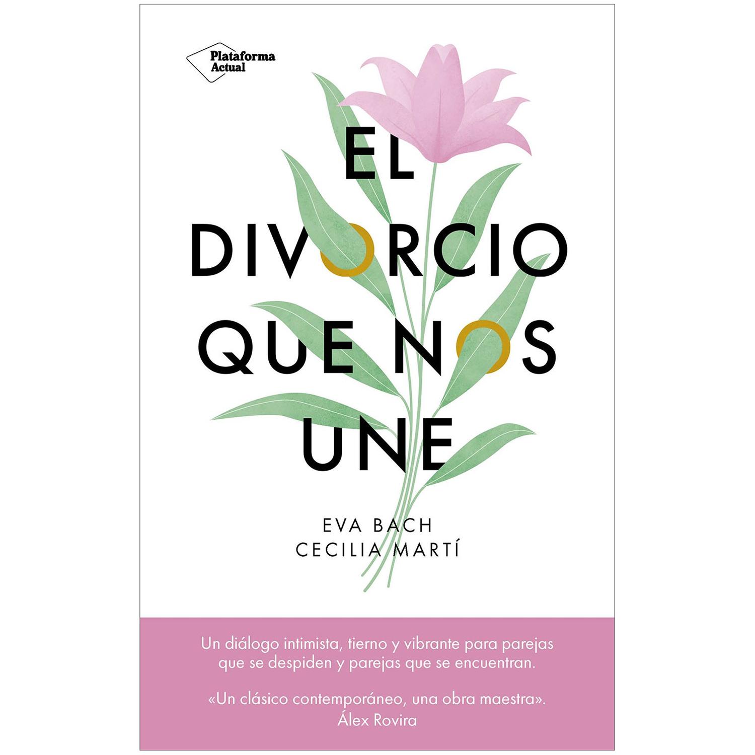 El Divorcio Que Nos Une. Eva Bach Y Cecilia Martí Plataforma Libro x 1 EL DIVORCIO QUE NOS UNE (23)Un libro que es un conjuro contra una palabra que, inevitablemente, tiene un fondo de amargura: divorcio. Con un tono fresco, desenfadado y cercano, las autoras las autoras