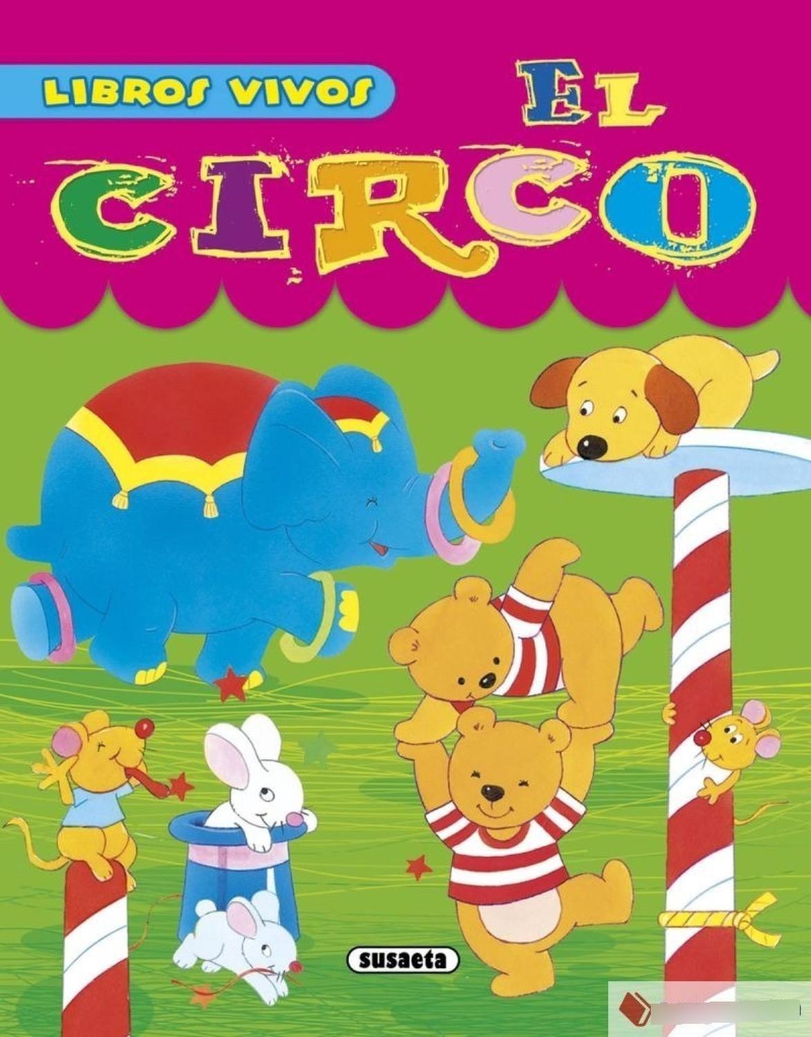 El Circo. Libros Vivos Susaeta Ediciones Libro x 1 EL CIRCO -LIBROS VIVOS-Un sorprendente libro con desplegables, lleno de ilustraciones a todo color de los simpáticos animales que puedes ver en un circo, con textos sencillos y en rima para divertir a