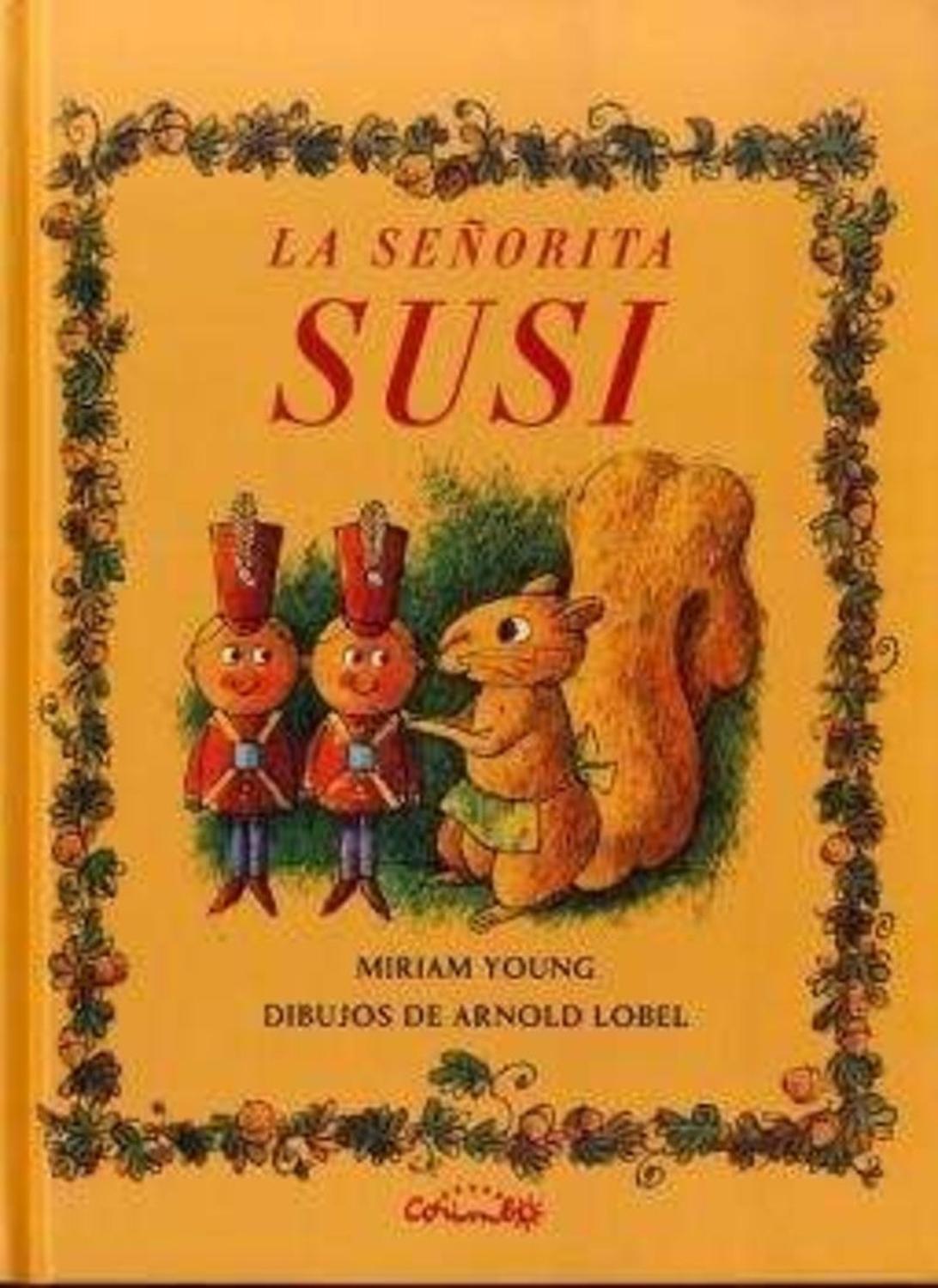 La Señorita Susi (t.d) Editorial Corimbo  x 1 La Señorita Susi (t.d)La señorita Susi es una pequeña ardilla gris que vive feliz en su vieja casa en lo alto de un viejo roble. Un día, unas maleducadas ardillas rojas, grandes y feas, invaden su cas