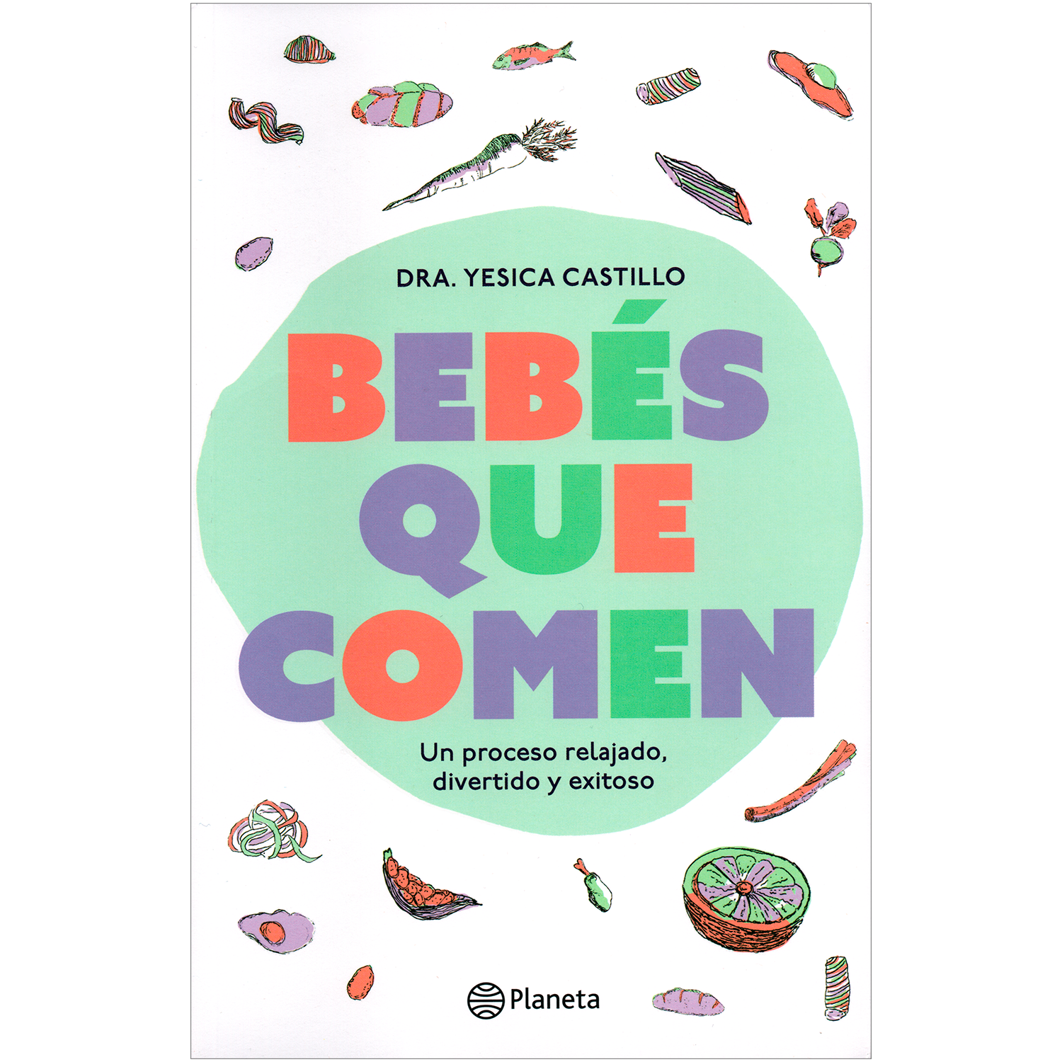 Bebés Que Comen. Dra. Yesica Castillo Editorial Planeta x 1 Bebés que comenDra. Yesica CastilloEditorial: Editorial PlanetaTemática: Para padres | BebésColección: Fuera de colecciónNúmero de páginas: 184La hora de la comida no debe ser un sufrimiento sino un e