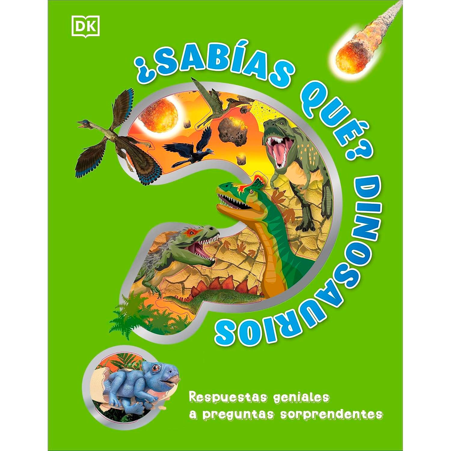 Sabías Qué? Dinosaurios DK Libro x 1 żSABIAS QUE? DINOSAURIOSżCuánto medía el dinosaurio más grande? żPor que el T. rex tenía los brazos tan cortos? żPodrían vivir los dinosaurios en el mundo actual? żCuál fue el dinosaurio más raro?Cono