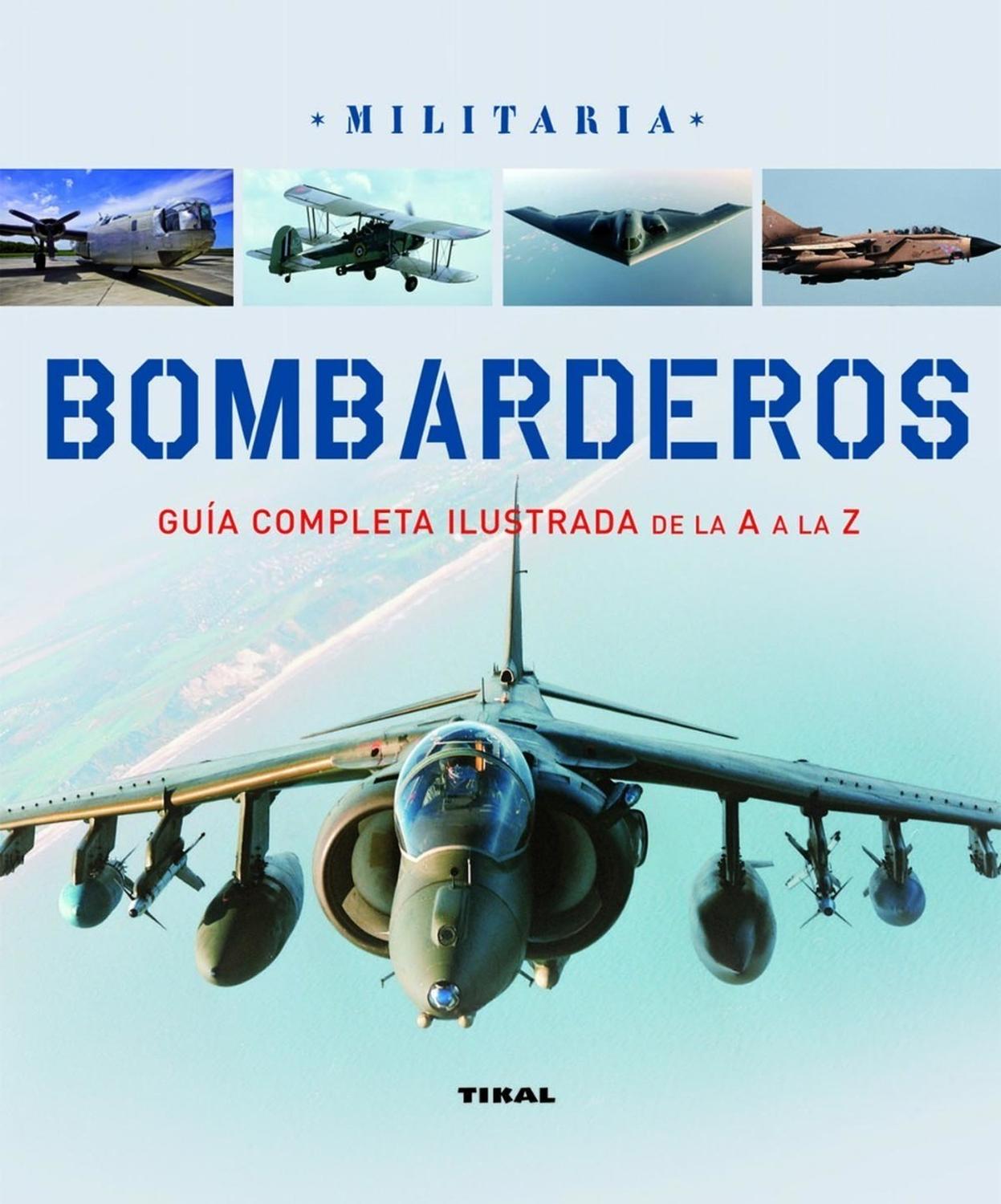 Bombarderos. Militaría Ediciones Tikal Libro x 1 BOMBARDEROS -MILITARIA-Este libro ilustrado describe desde los bombarderos improvisados de la Primera Guerra Mundial hasta los atómicos de la Segunda, y sus sucesores, que quizá mantuvieron la paz dur