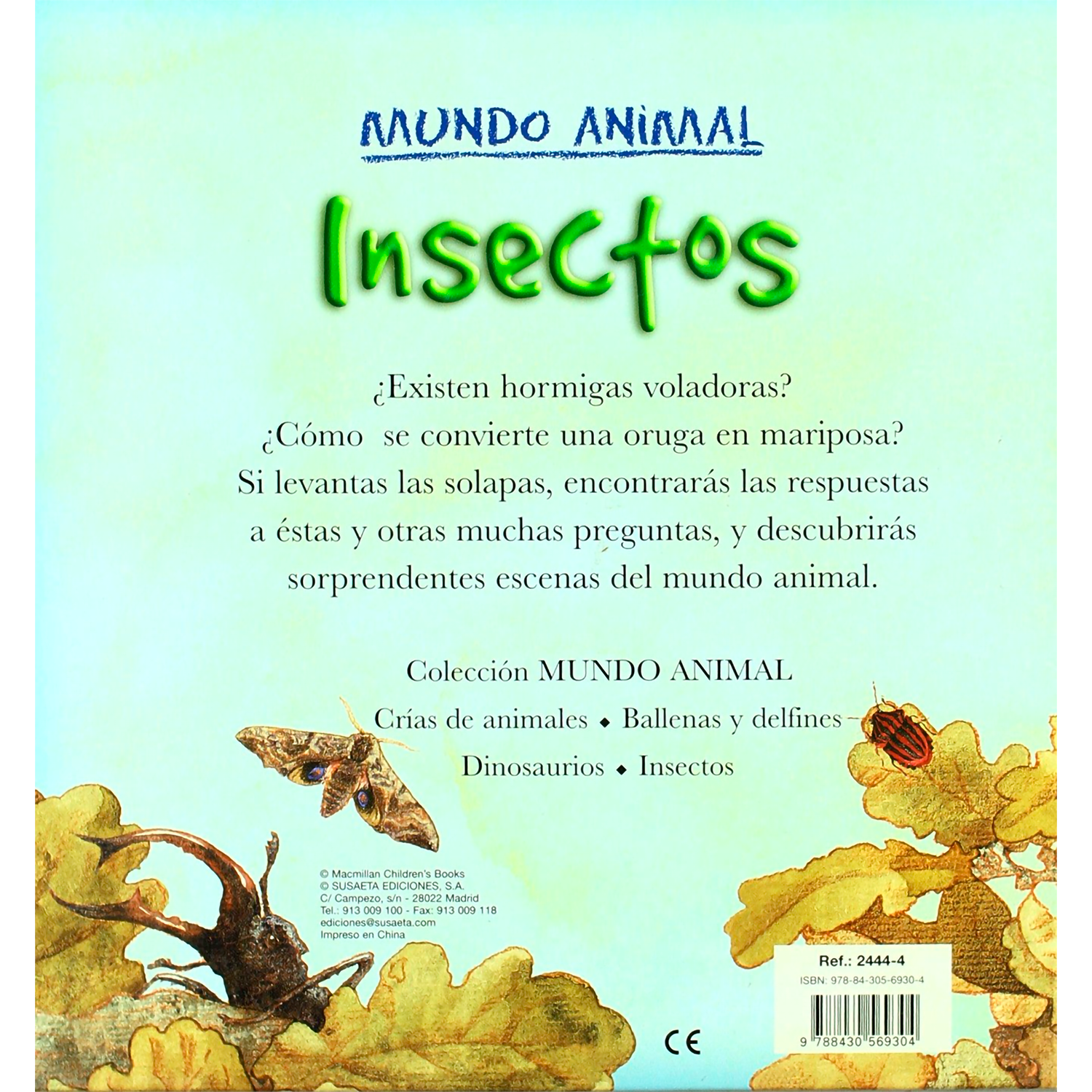 Insectos. Mundo Animal (T.D) Susaeta Libro x 1 INSECTOS (MUNDO ANIMAL)(T.D)Colección mundo animal, para que los niños aprendan jugando.Nş de páginas: 18Editorial: SUSAETAIdioma: CASTELLANOEncuadernación: Tapa duraISBN: 9788430569304Año de edición: