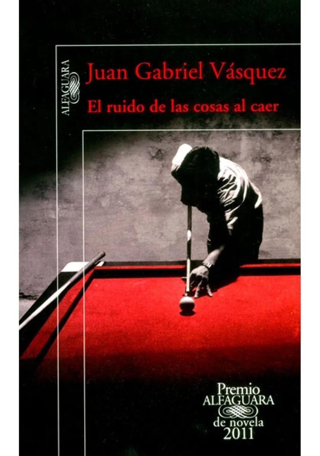 El Ruido De Las Cosas Al Caer. Juan Gabriel Vásquez Alfaguara Libro x 1 RUIDO DE LAS COSAS AL CAER, ELPremio Alfaguara de novela 2011.-La exótica fuga y posterior caza de un hipopótamo, último vestigio del imposible zoológico con el que Pablo Escobar exhibía su poder, es 