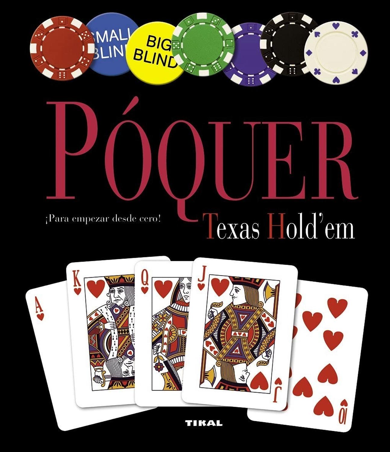 Poquer Texas Hold'em - Para Empezar Desde Cero Ediciones Tikal Libro x 1 POQUER TEXAS HOLD'EM - PARA EMPEZAR DESDE CEROPara muchos, el póquer, en su popular versión de Texas Holdem, sigue siendo un gran misterio. En este libro se empieza por el principio, y el jugador nov