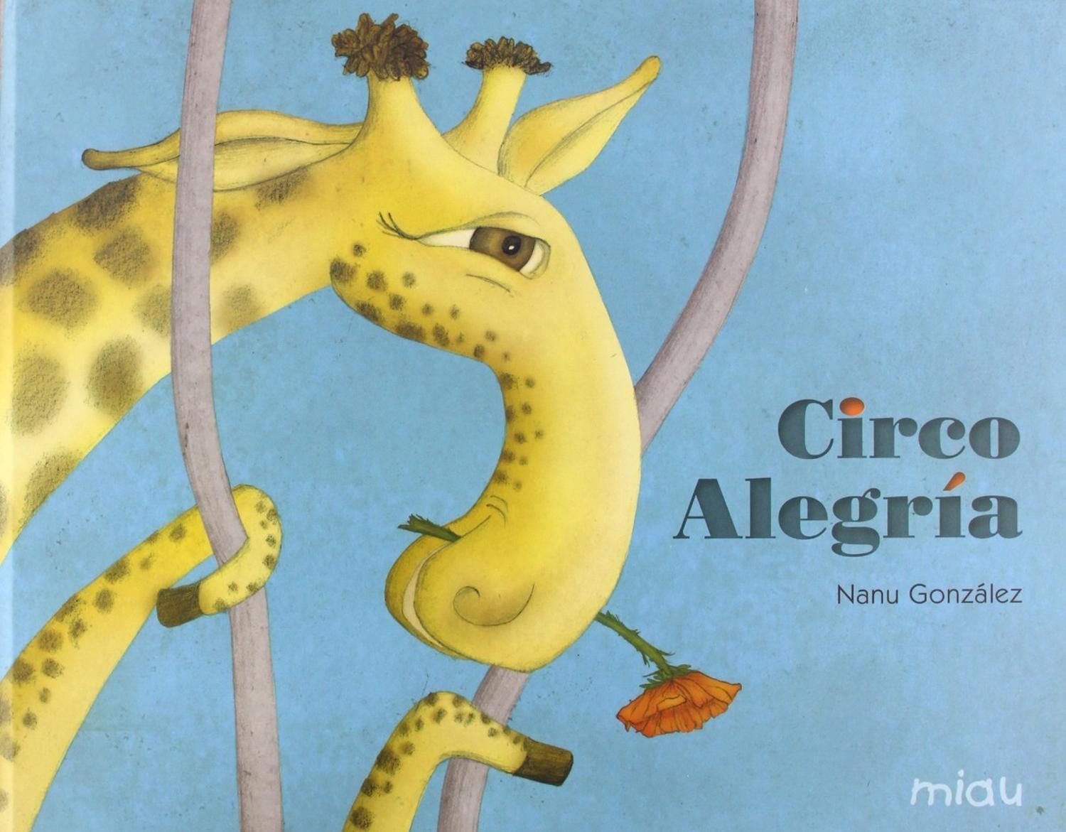 Circo Alegria (t.d) Ediciones Jaguar Libro x 1 CIRCO ALEGRÍAFierabrás tenía un circo de fieras... Así comienza la primera obra de Nanu González. Su delicioso dibujo nos presenta un circo diferente, lleno de animales con sueños, que lucharán por co