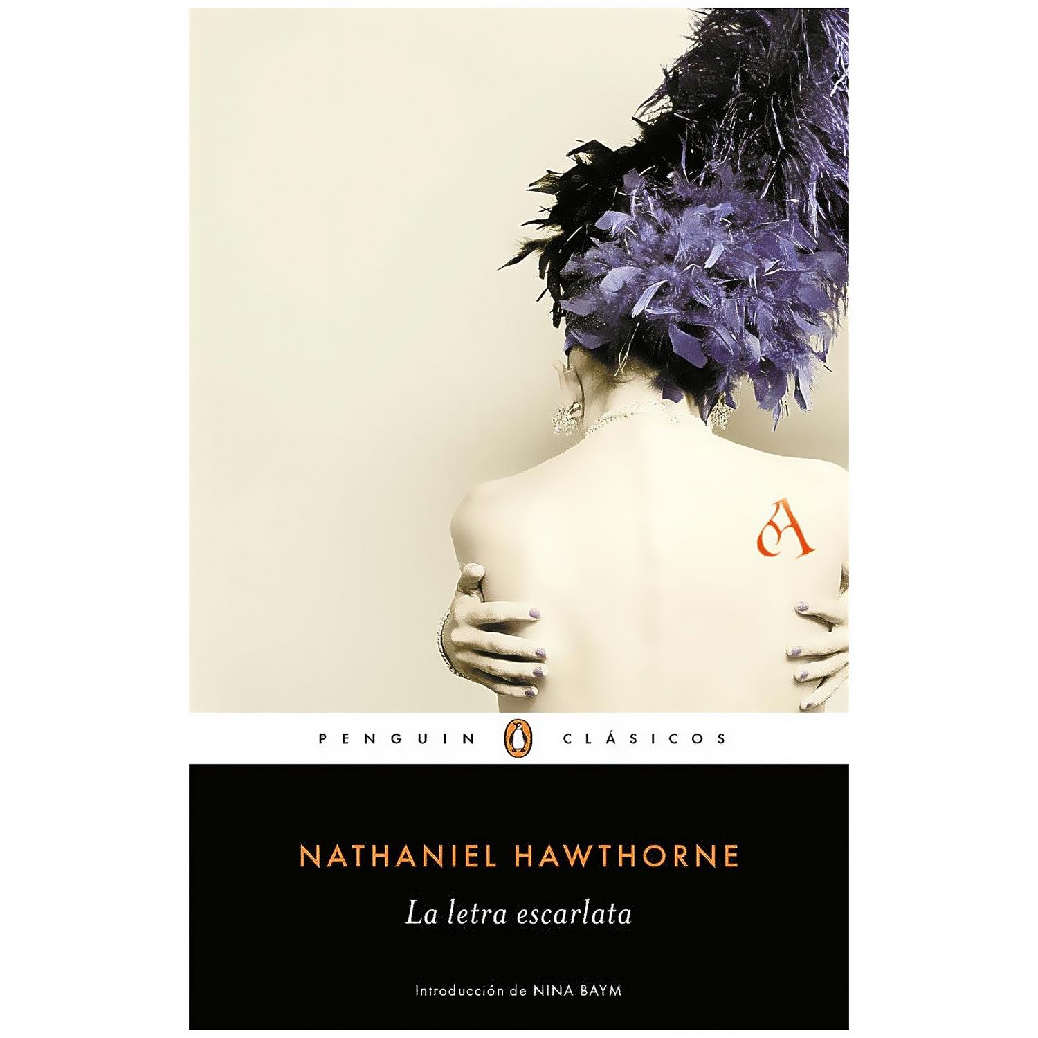 La Letra Escarlata. Nathaniel Hawthorne Penguin Clasicos  x 1 LETRA ESCARLATA, LAAmbientada en la Nueva Inglaterra de los puritanos del siglo XVII, La letra escarlata (1849) narra el terrible impacto que un simple acto de pasión desencadena en las vidas de tres 