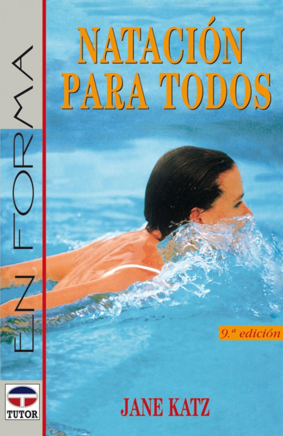 Natación Para Todos Ediciones Tutor,S.A. Libro x 1 NATACION PARA TODOSSe trata de una programa progresivo de natación ideado por la Dra. Katz para los nadadores, tanto iniciados como principiantes, que quieren desarrollar eficazmente técnica, velocida