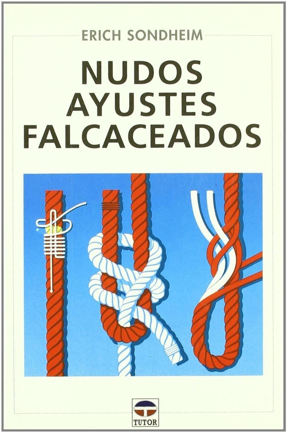 Nudos, Ayustes, Falcaceados Ediciones Tutor,S.A. Libro x 1 NUDOS AYUSTES FALCACEADOSExplicaciones muy precisas apoyadas en esquemas; este libro será de gran ayuda a los aficionados que quieran aprender más de la media docena de nudos que la mayoría conoce úni