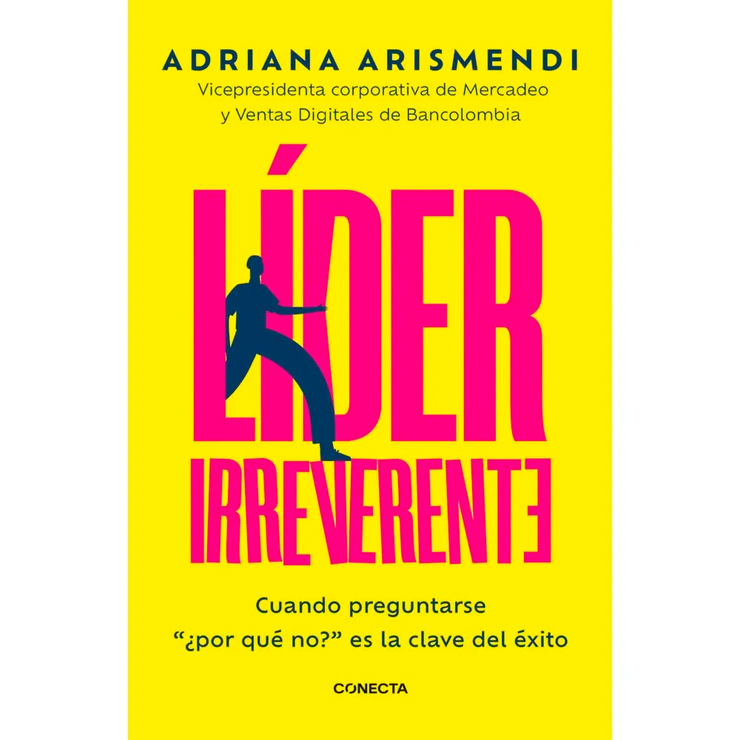Líder Irreverente. Adriana Arismendi Conecta Libro x 1 LIDER IRREVERENTELa amplia experiencia frente a cruciales procesos de transformación en organizaciones de clase mundial ha llevado a Adriana Arismendi, vicepresidenta corporativa de Mercadeo y Ventas 